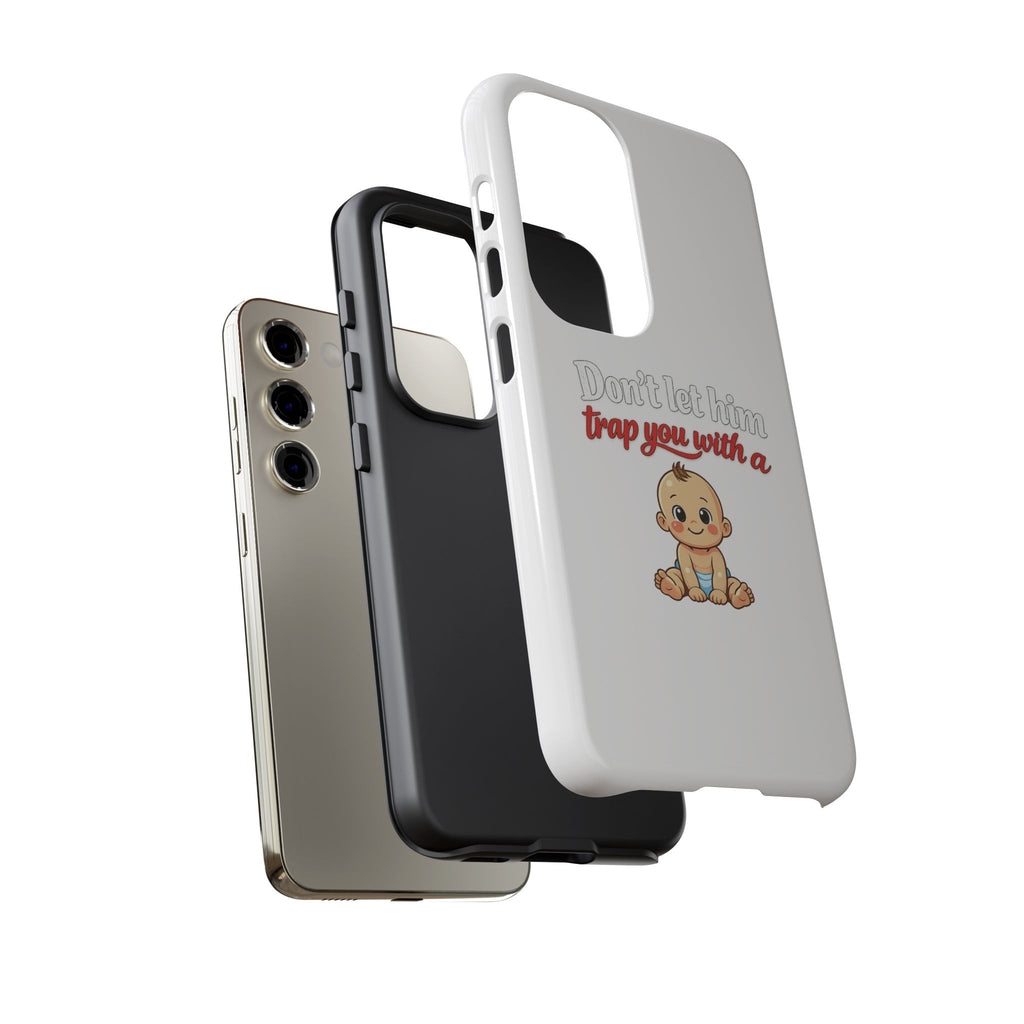 Phone Case — "Don't Let Him Trap You With a Cute Baby" Cute Baby Graphic Protective Case