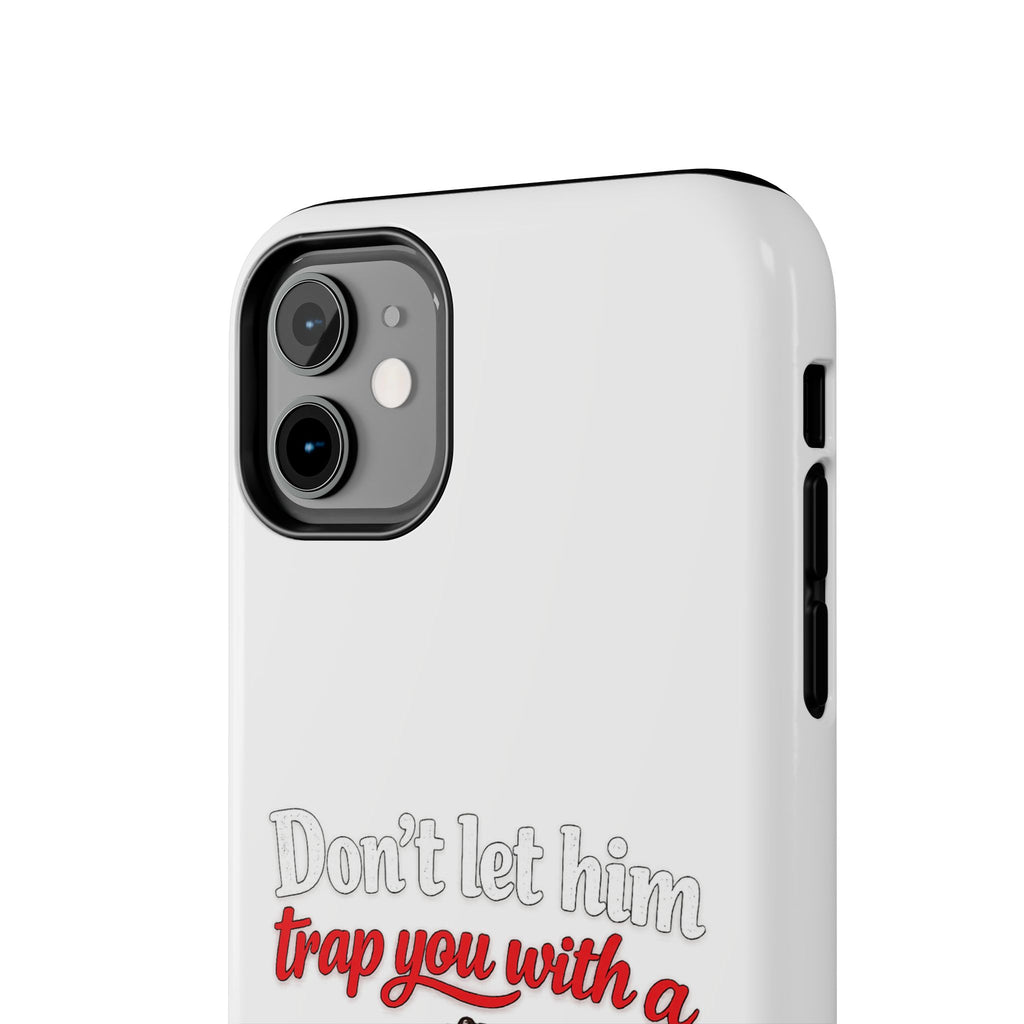 Phone Case — “Don’t Let Him Trap You With a” Cute Baby Graphic Protective Case