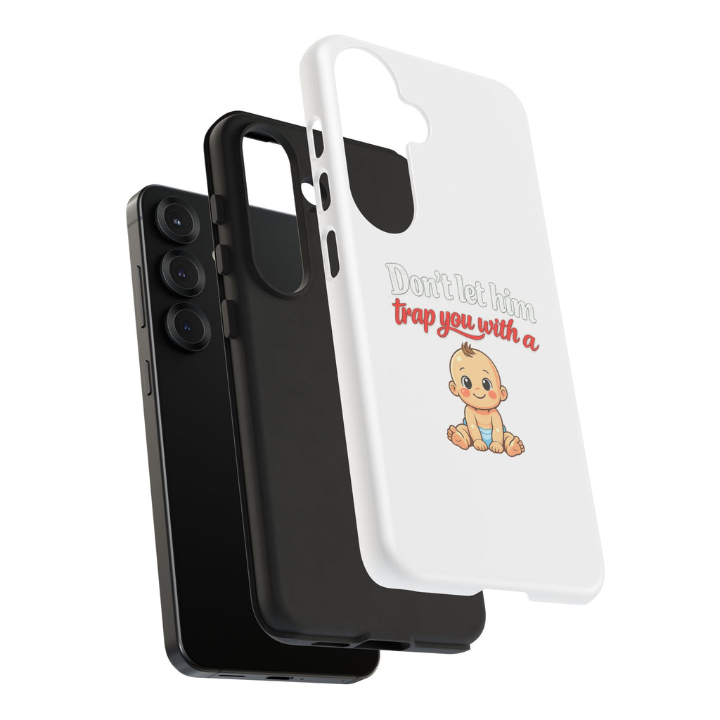 Phone Case — "Don't Let Him Trap You With a Cute Baby" Cute Baby Graphic Protective Case