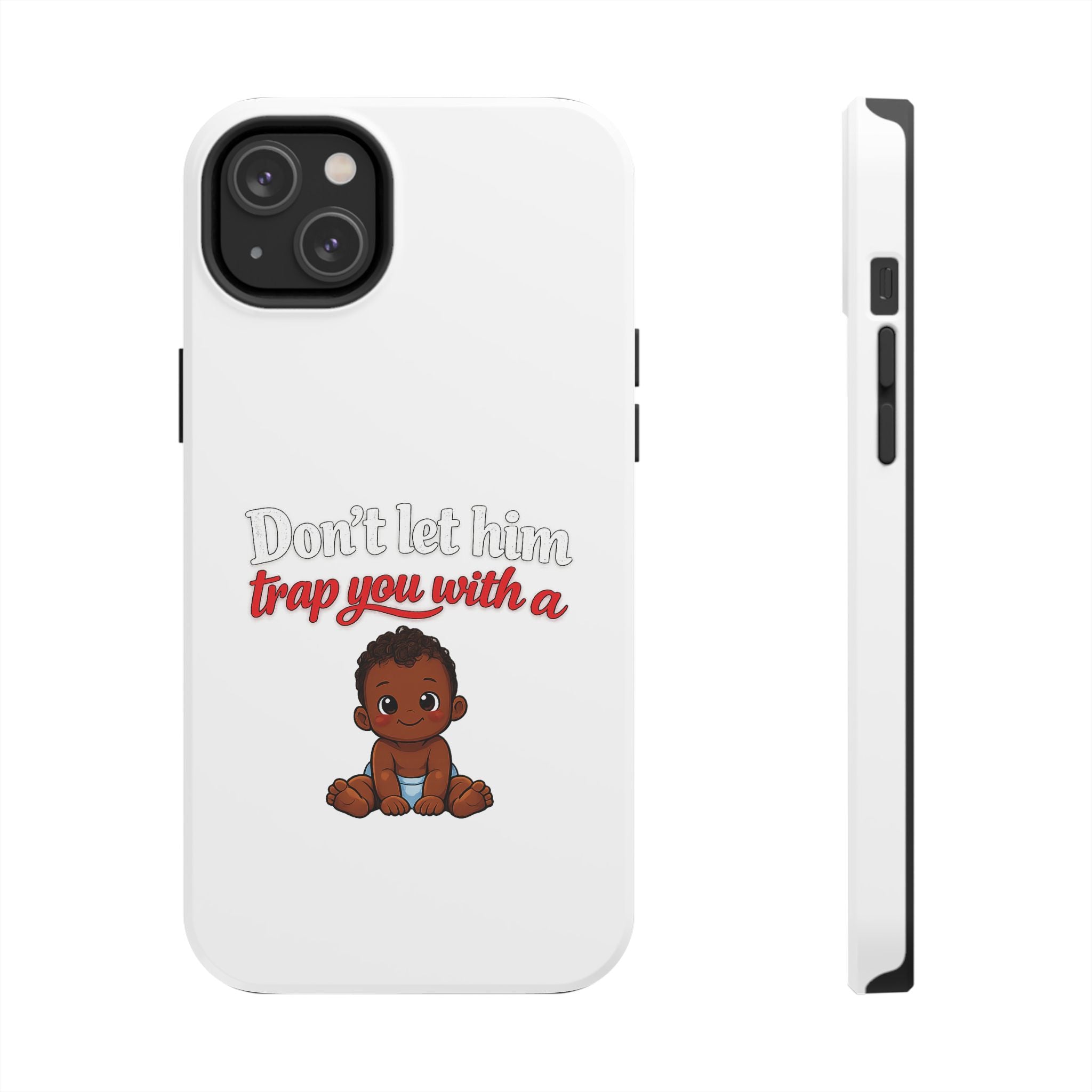 Phone Case — “Don’t Let Him Trap You With a” Cute Baby Graphic Protective Case