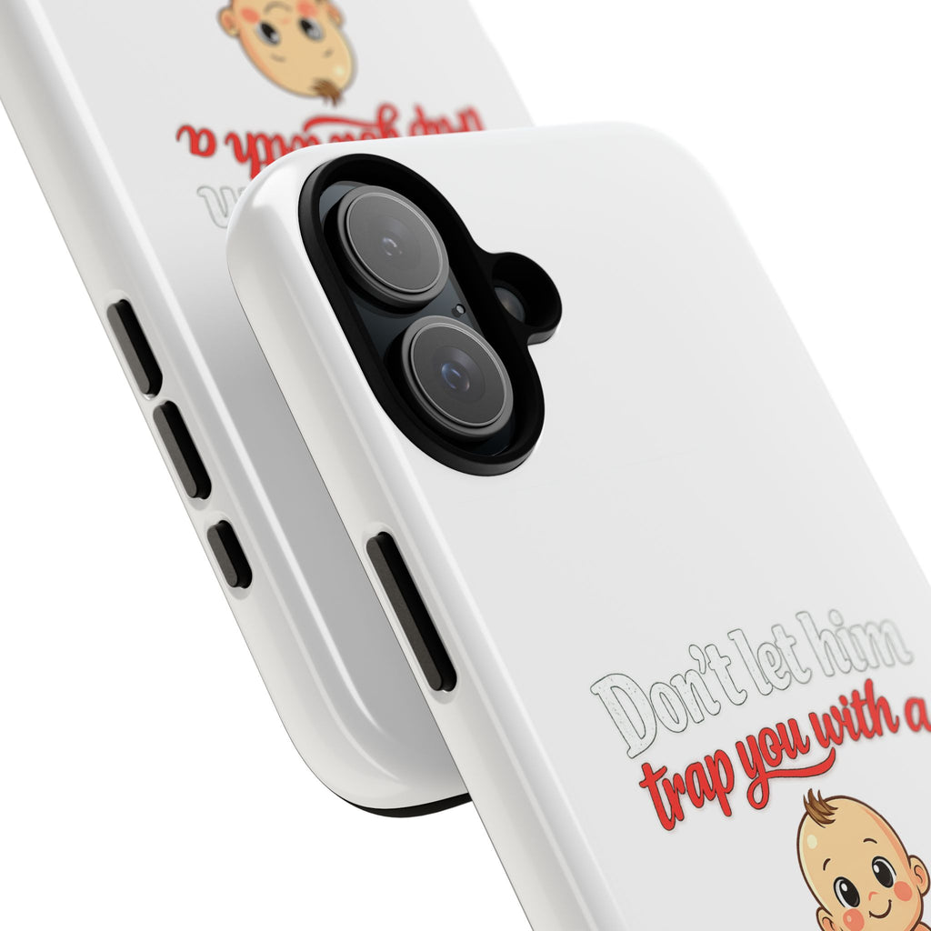 Phone Case — "Don't Let Him Trap You With a Cute Baby" Cute Baby Graphic Protective Case