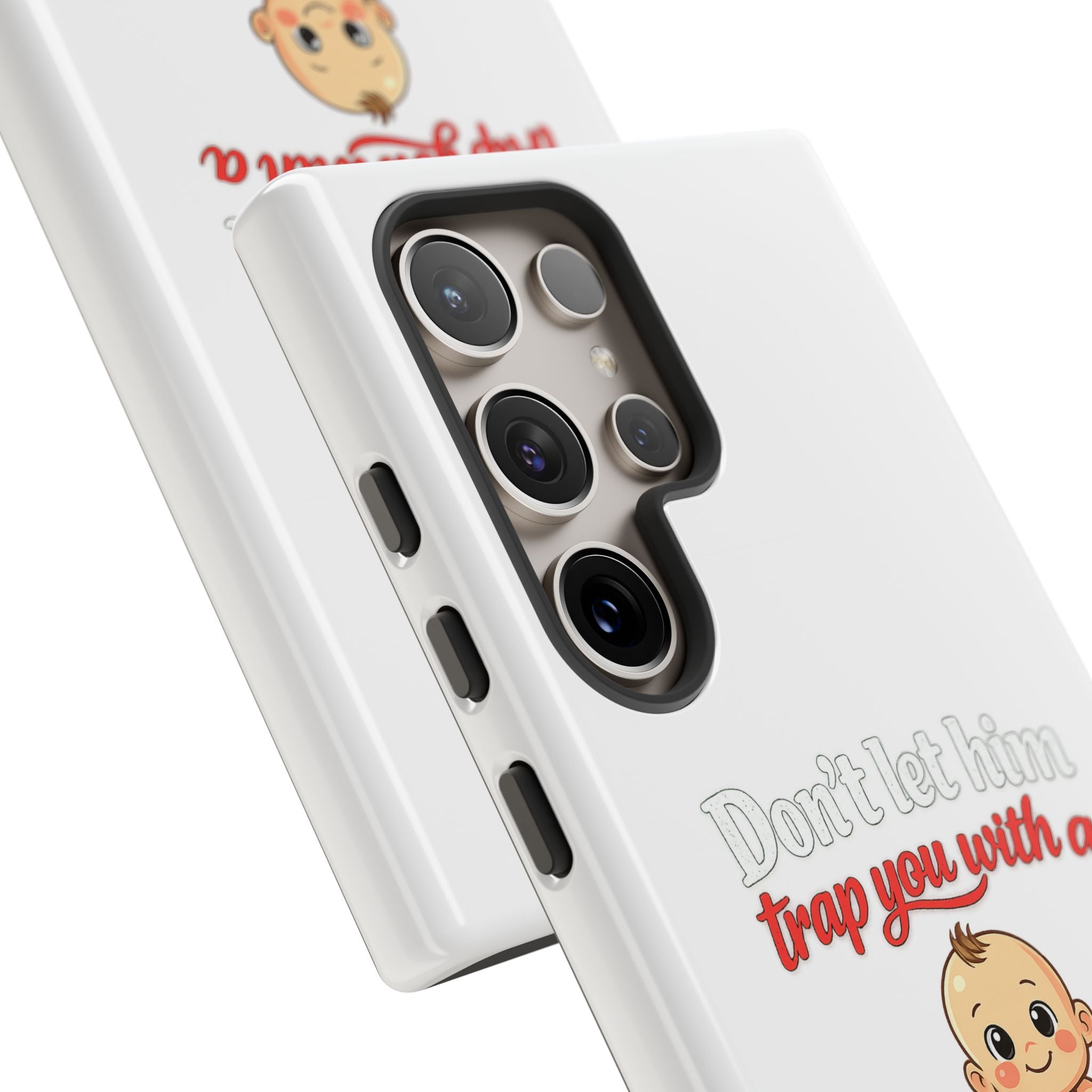Phone Case — "Don't Let Him Trap You With a Cute Baby" Cute Baby Graphic Protective Case