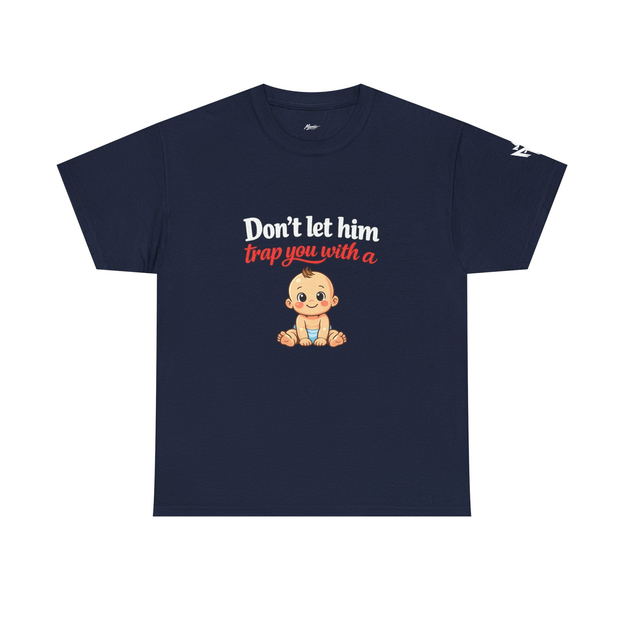 Don’t Let Him Trap You With A Baby – Graphic Tee