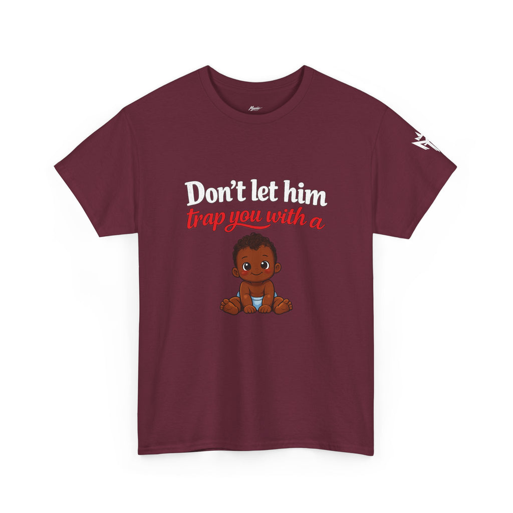 T-Shirt — "Don't let him trap you with a" Cute Baby Graphic