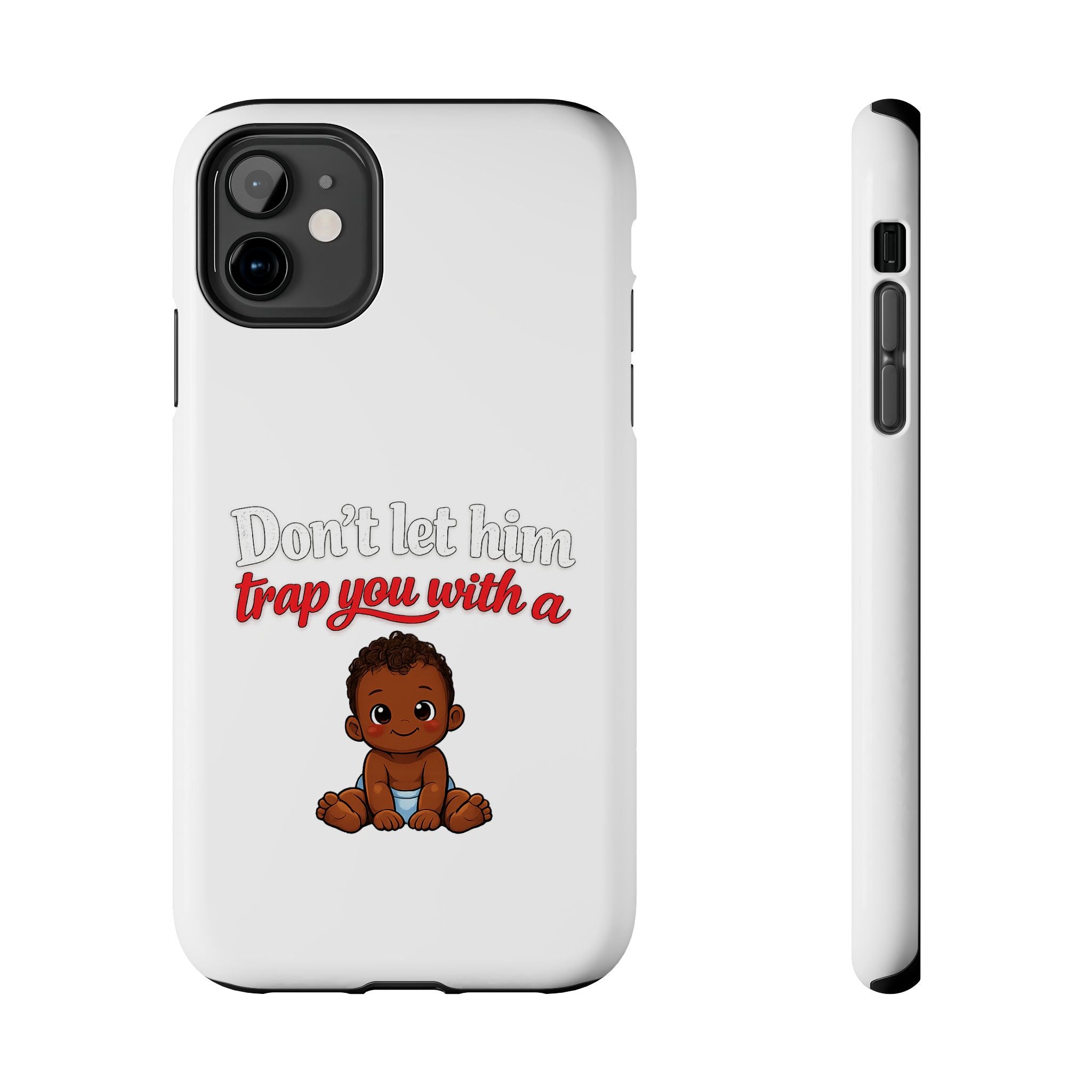 Phone Case — “Don’t Let Him Trap You With a” Cute Baby Graphic Protective Case
