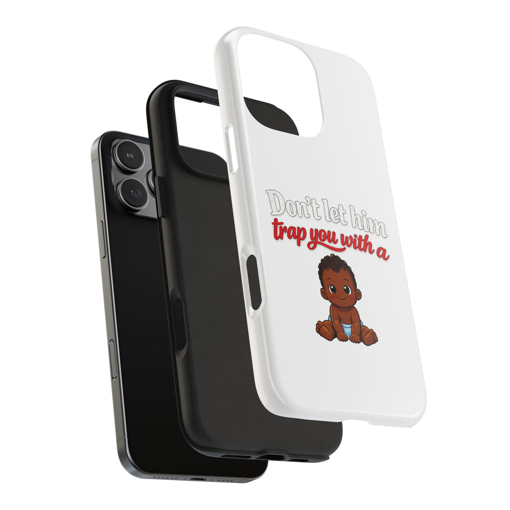 Phone Case — “Don’t Let Him Trap You With a” Cute Baby Graphic Protective Case