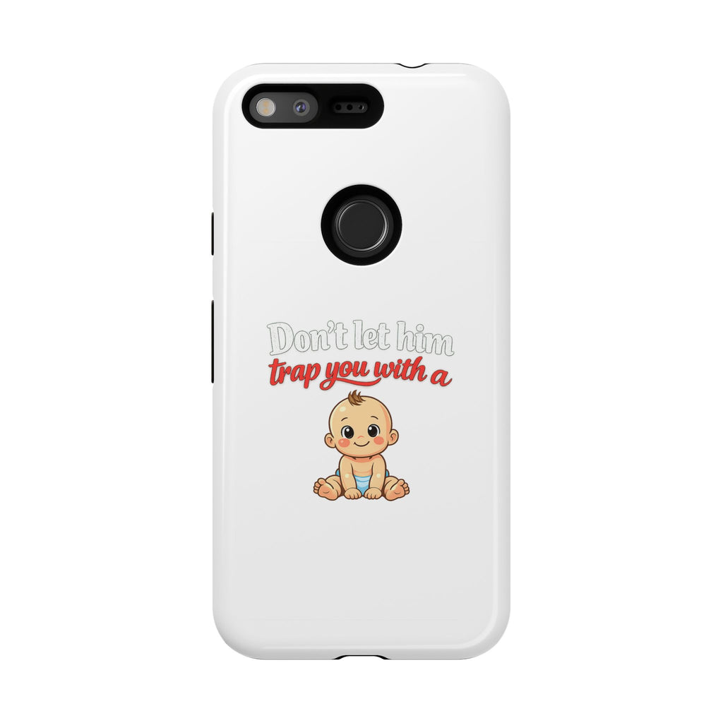 Phone Case — "Don't Let Him Trap You With a Cute Baby" Cute Baby Graphic Protective Case