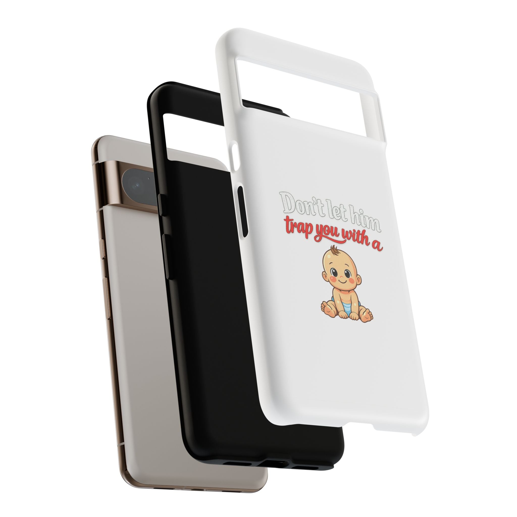 Phone Case — "Don't Let Him Trap You With a Cute Baby" Cute Baby Graphic Protective Case