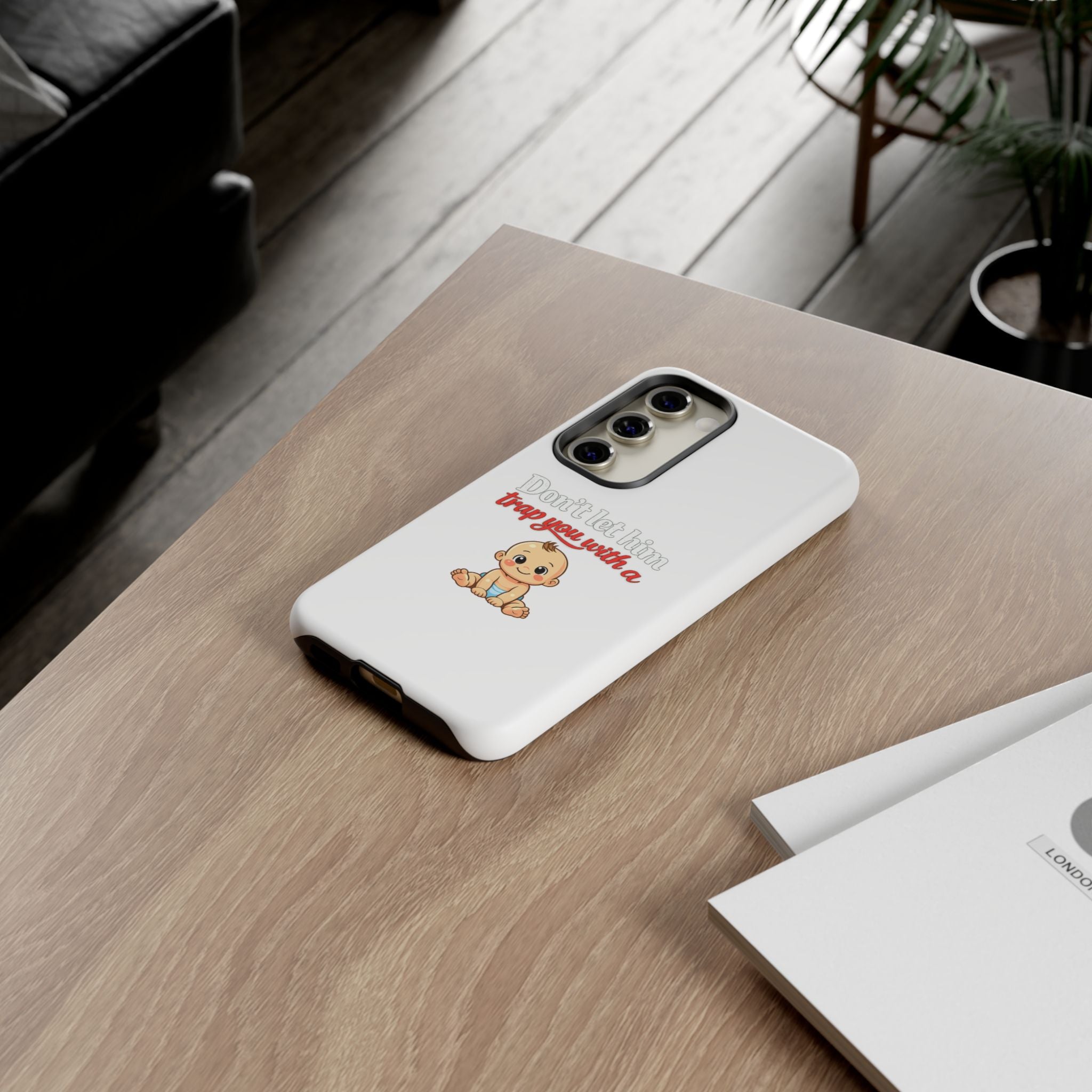 Phone Case — "Don't Let Him Trap You With a Cute Baby" Cute Baby Graphic Protective Case