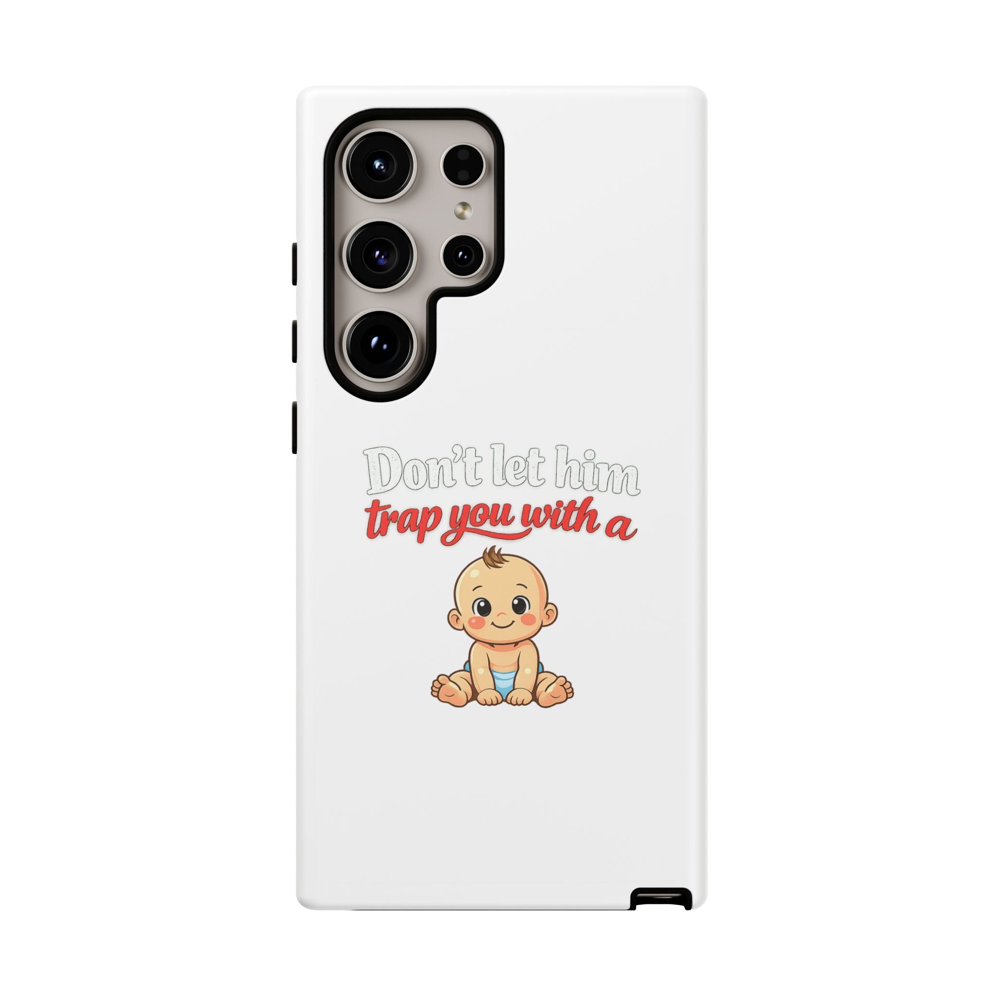Phone Case — "Don't Let Him Trap You With a Cute Baby" Cute Baby Graphic Protective Case