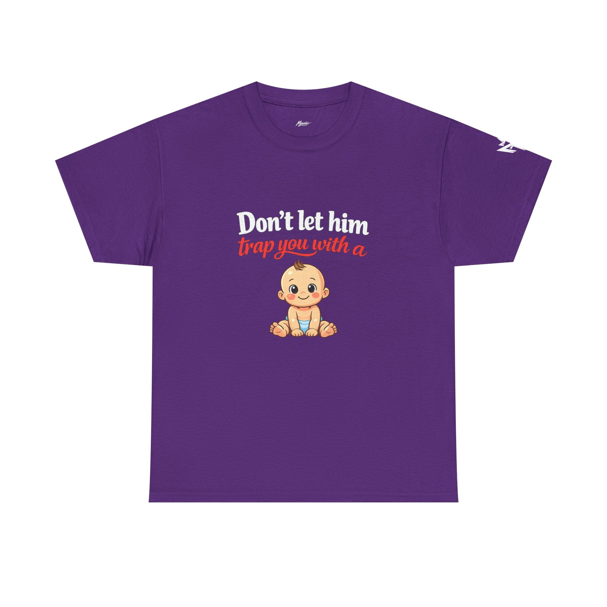 Don’t Let Him Trap You With A Baby – Graphic Tee