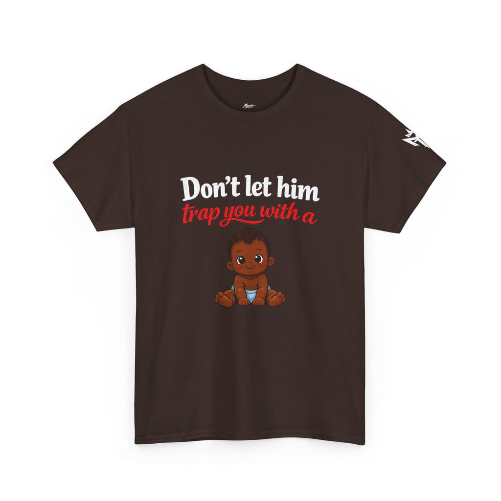 T-Shirt — "Don't let him trap you with a" Cute Baby Graphic