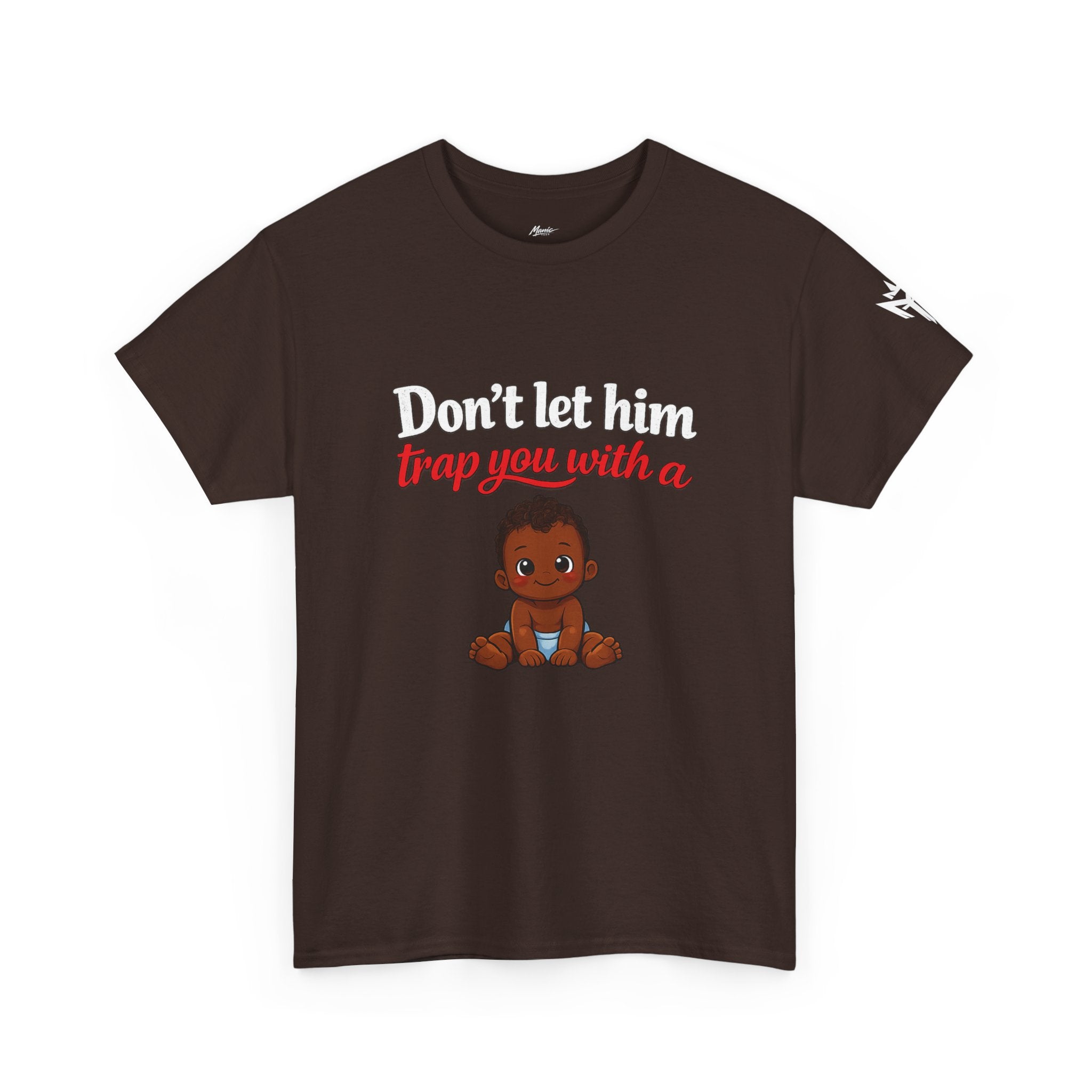 T-Shirt — "Don't let him trap you with a" Cute Baby Graphic