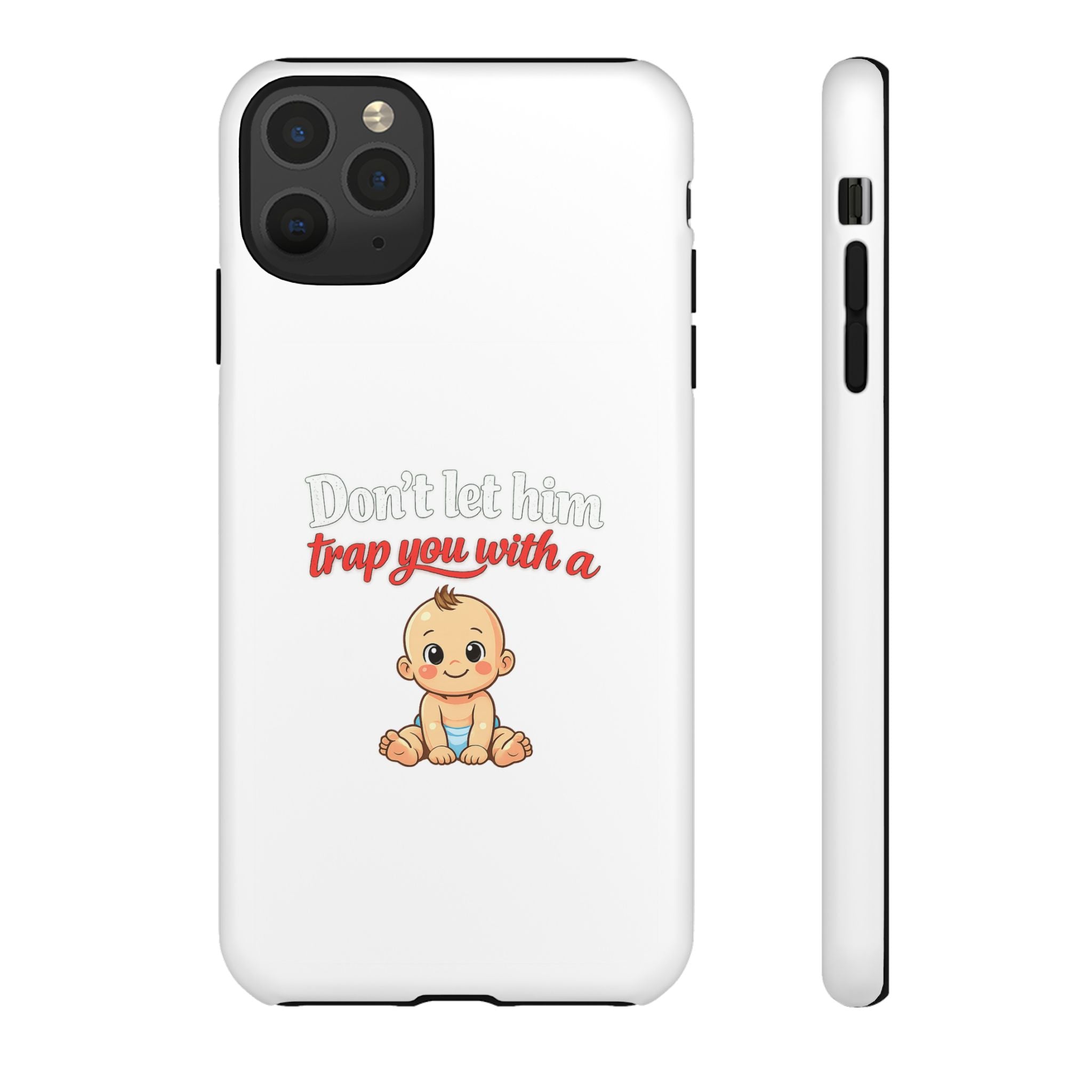 Phone Case — "Don't Let Him Trap You With a Cute Baby" Cute Baby Graphic Protective Case