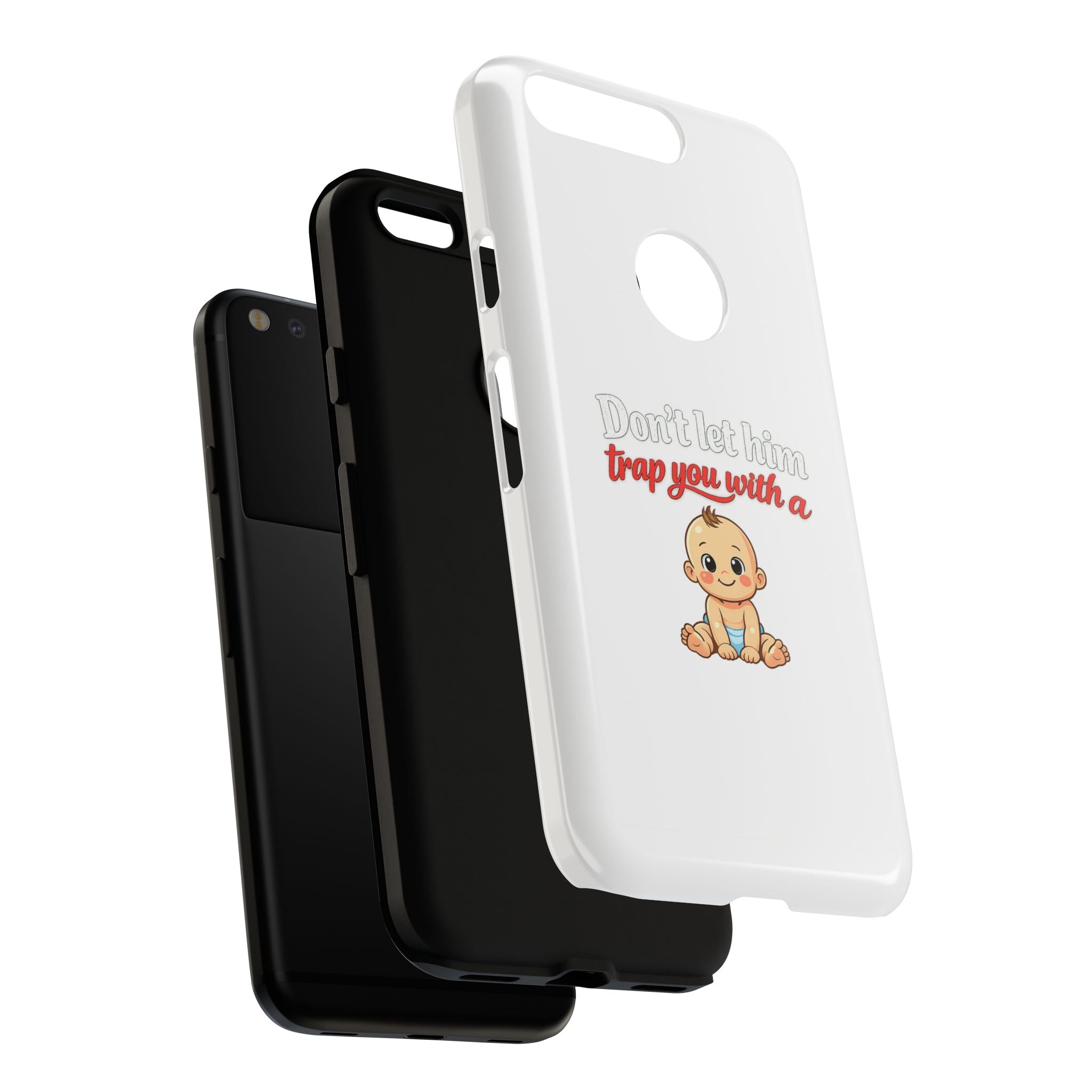 Phone Case — "Don't Let Him Trap You With a Cute Baby" Cute Baby Graphic Protective Case
