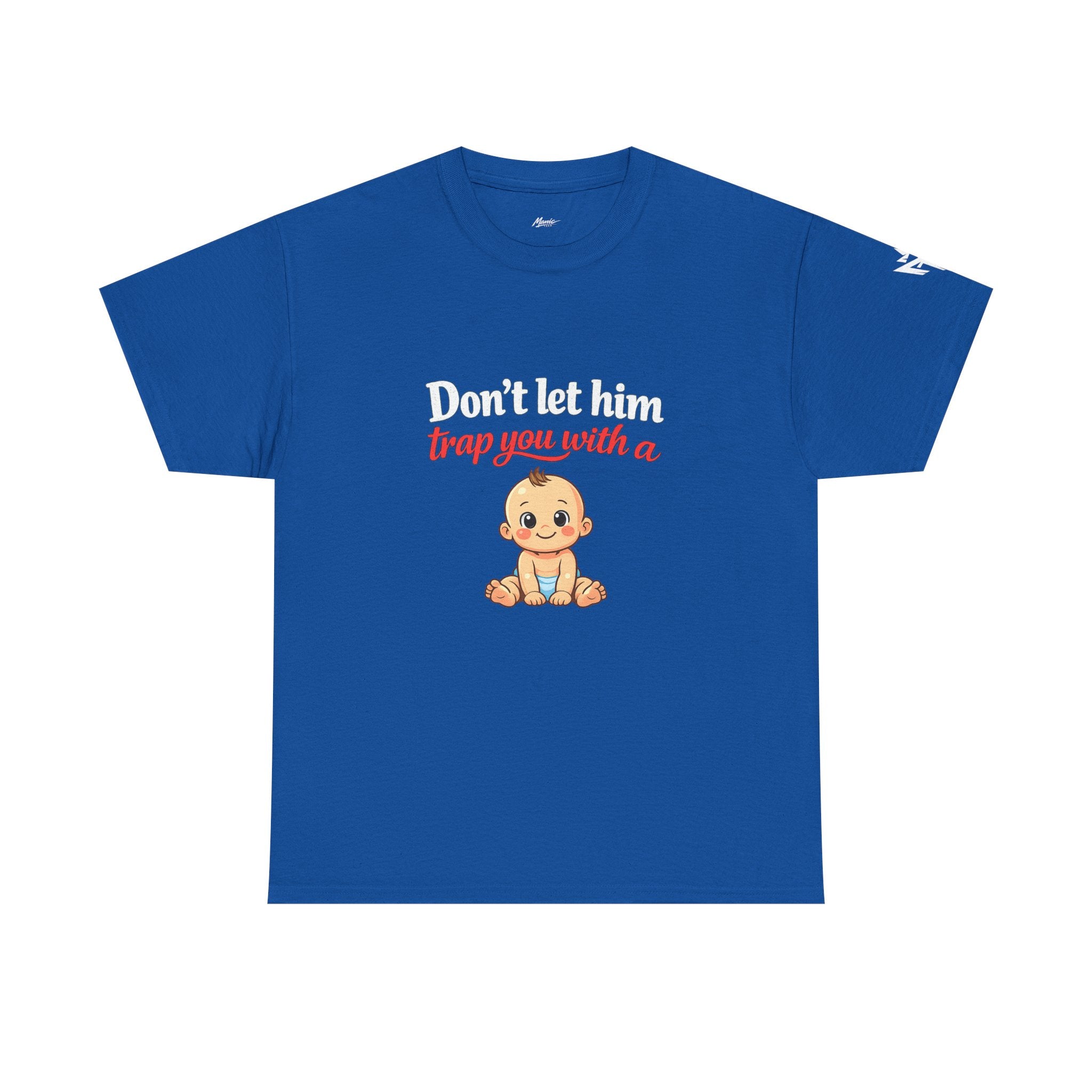 Don’t Let Him Trap You With A Baby – Graphic Tee