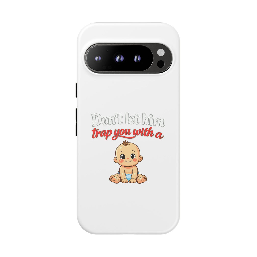 Phone Case — "Don't Let Him Trap You With a Cute Baby" Cute Baby Graphic Protective Case