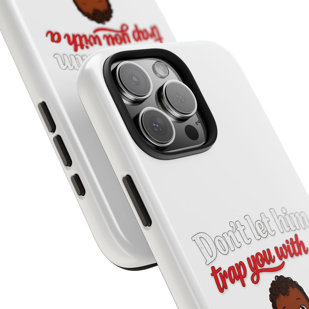 Phone Case — “Don’t Let Him Trap You With a” Cute Baby Graphic Protective Case