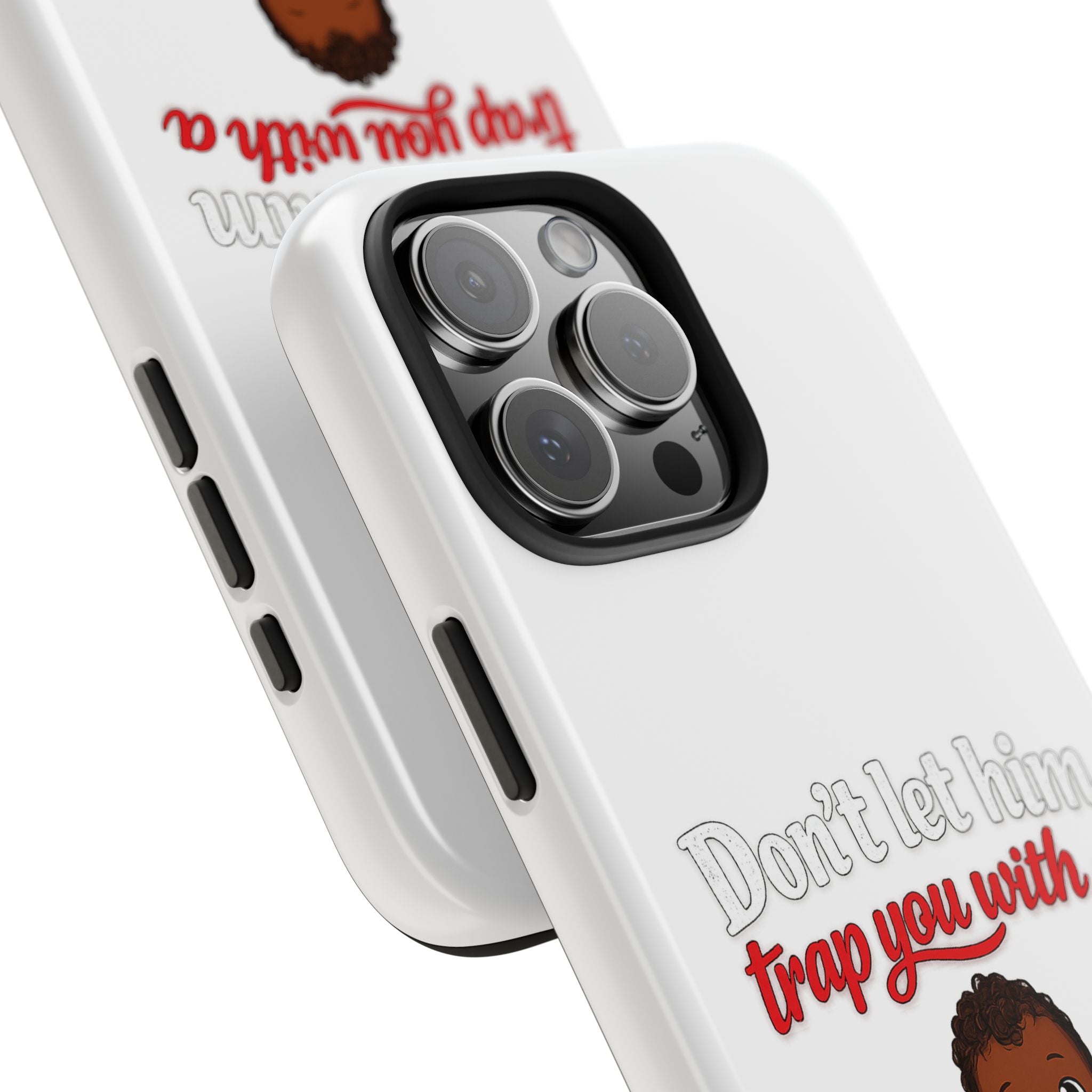Phone Case — “Don’t Let Him Trap You With a” Cute Baby Graphic Protective Case