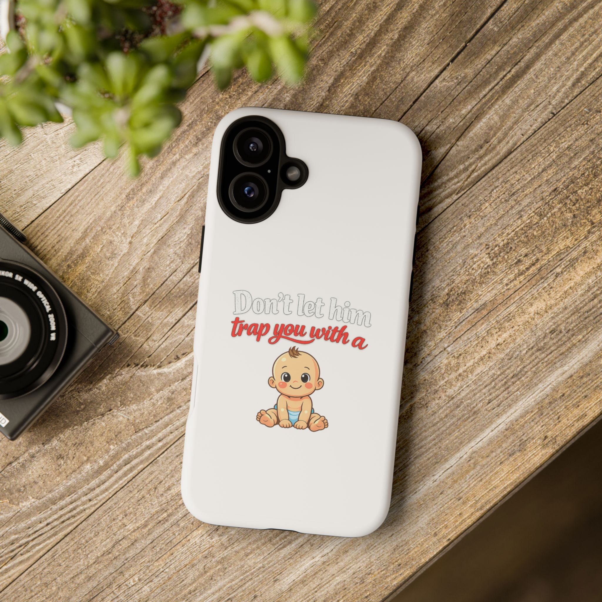 Phone Case — "Don't Let Him Trap You With a Cute Baby" Cute Baby Graphic Protective Case