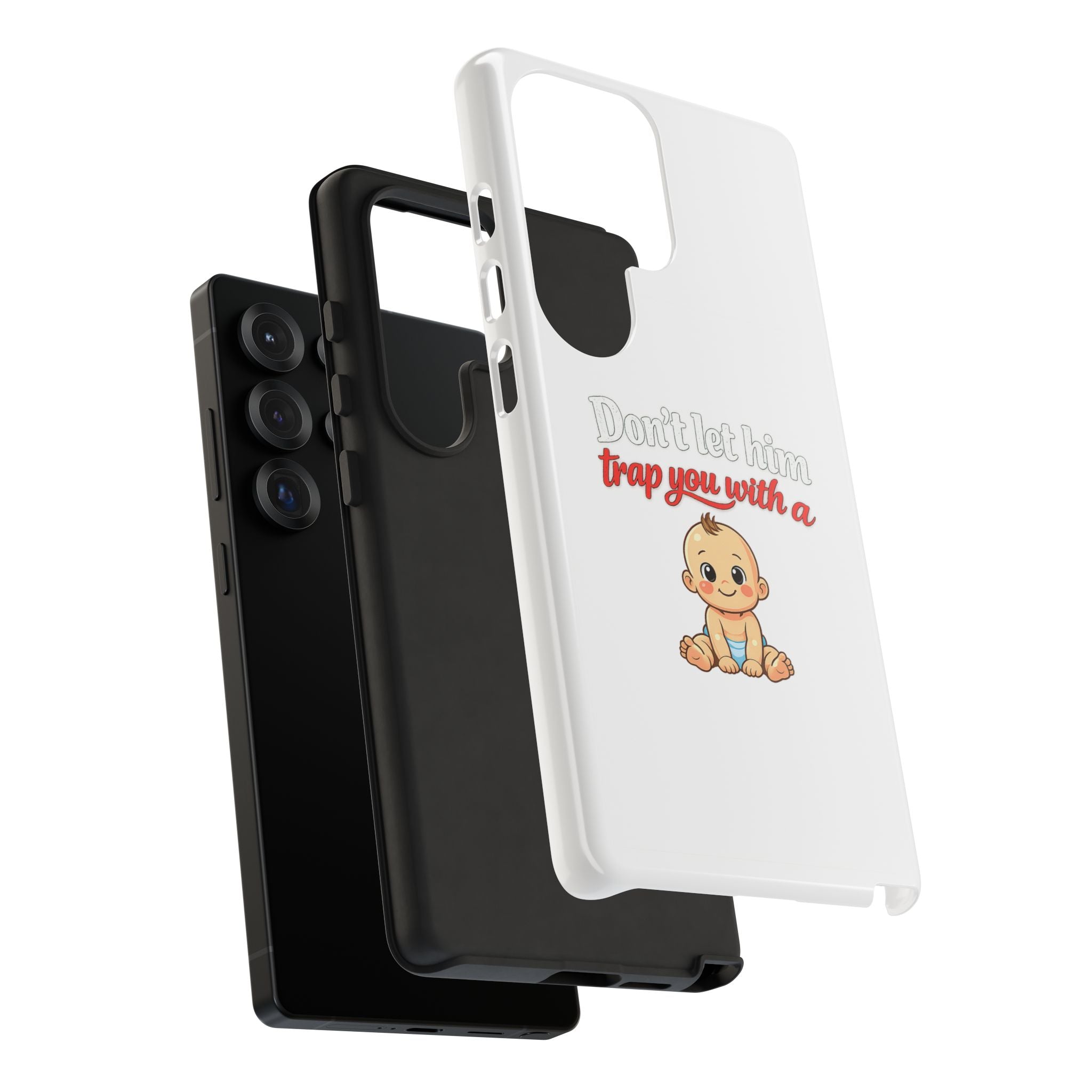Phone Case — "Don't Let Him Trap You With a Cute Baby" Cute Baby Graphic Protective Case