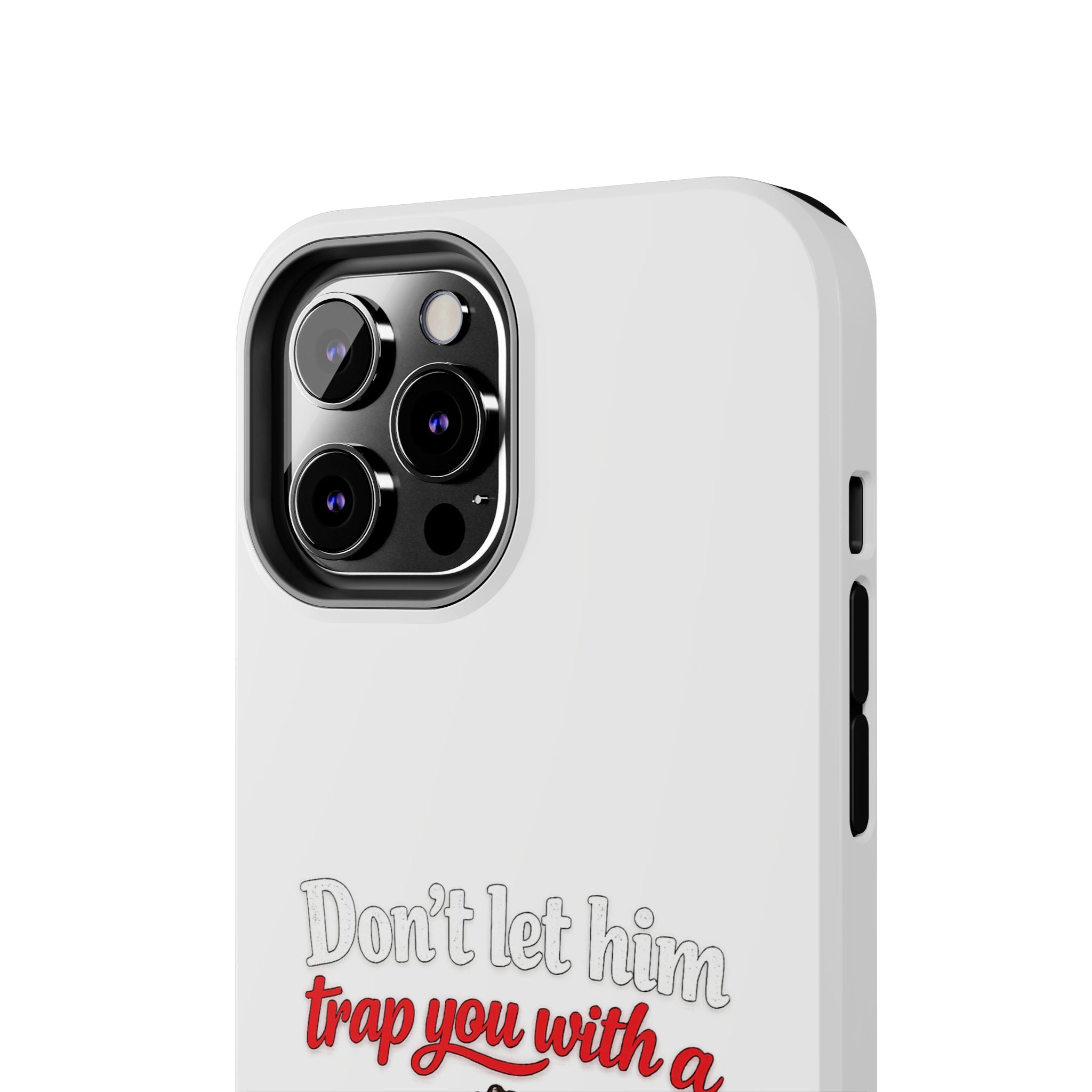 Phone Case — “Don’t Let Him Trap You With a” Cute Baby Graphic Protective Case