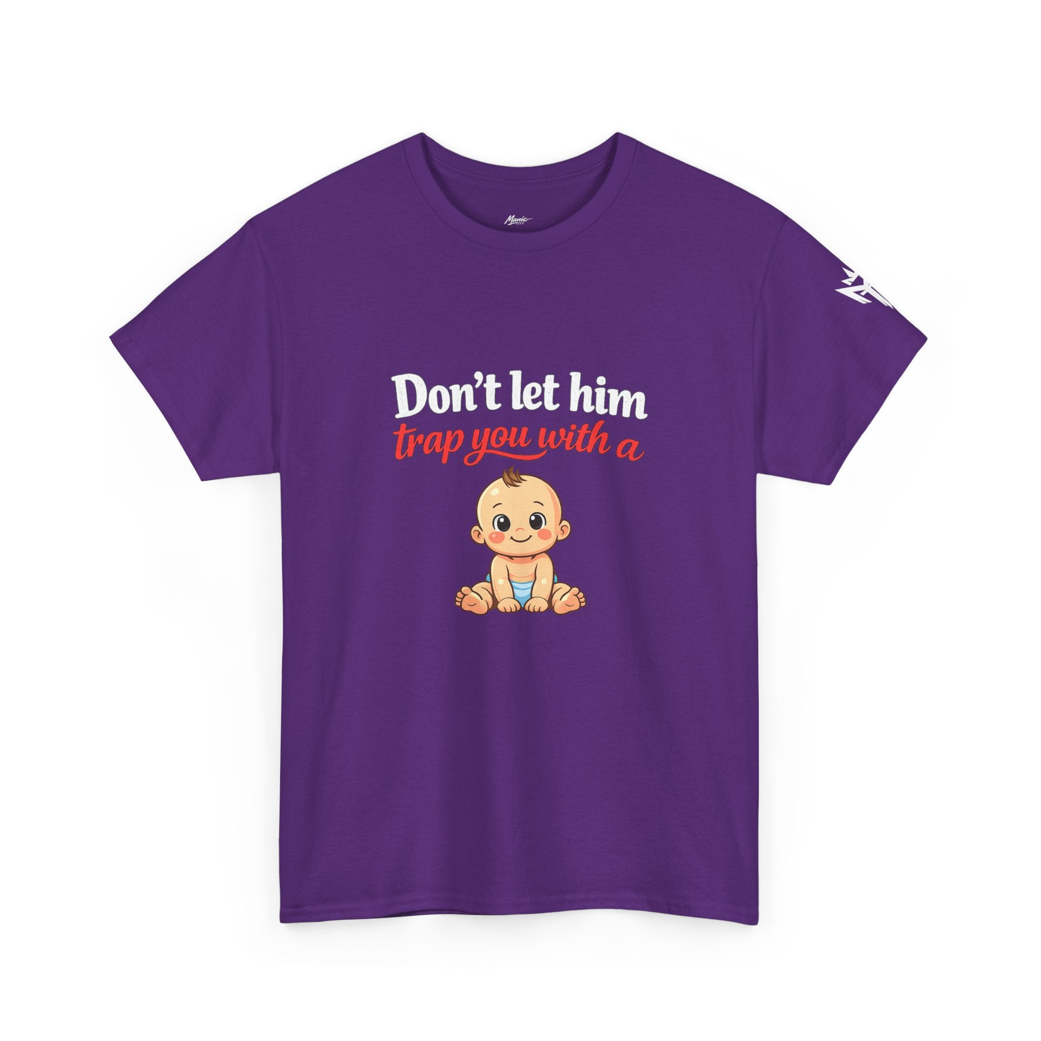 Don’t Let Him Trap You With A Baby – Graphic Tee