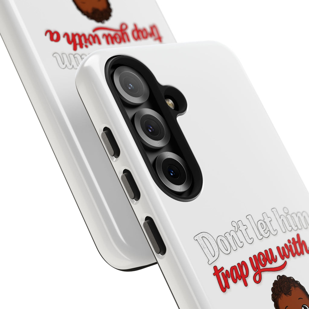Phone Case — “Don’t Let Him Trap You With a” Cute Baby Graphic Protective Case