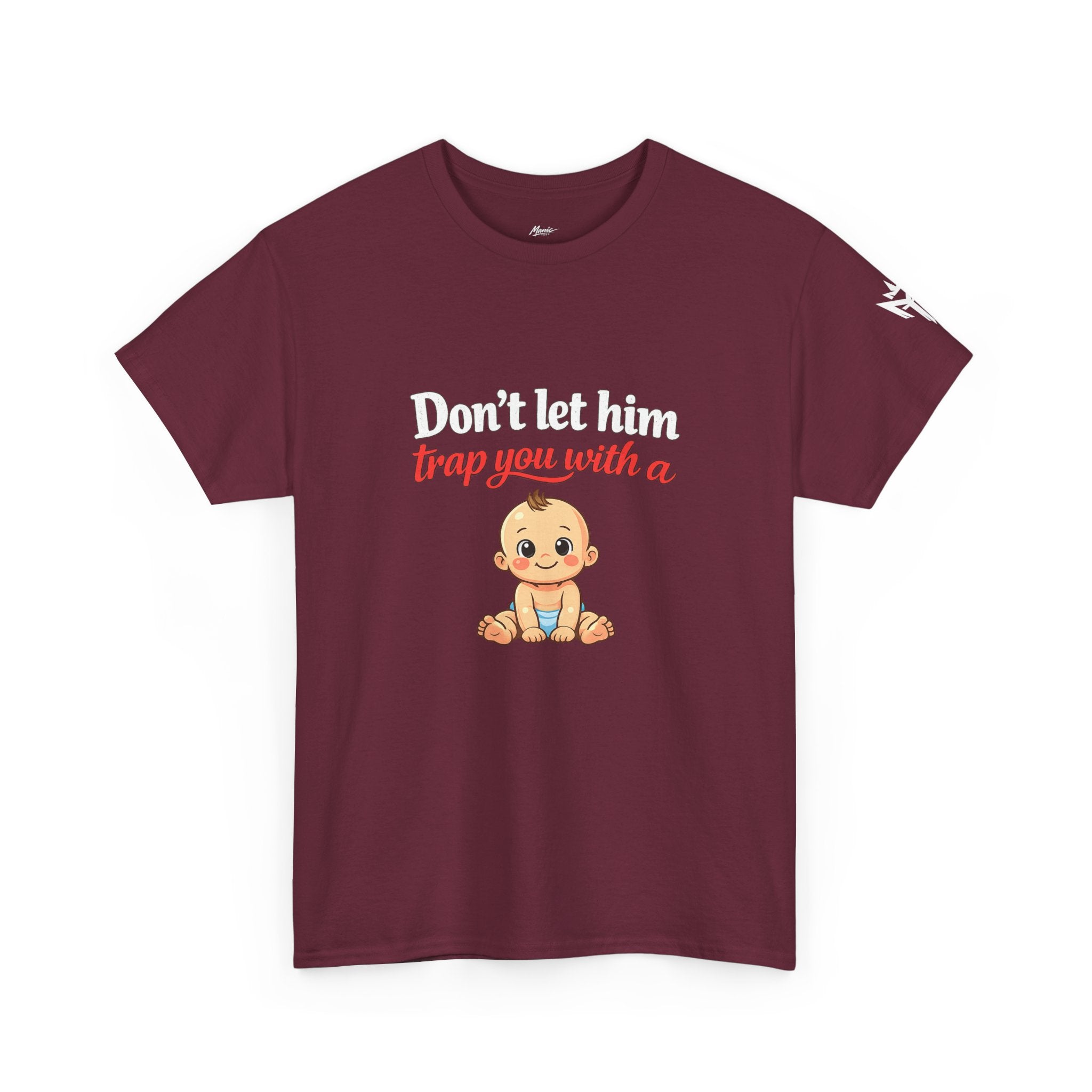Don’t Let Him Trap You With A Baby – Graphic Tee
