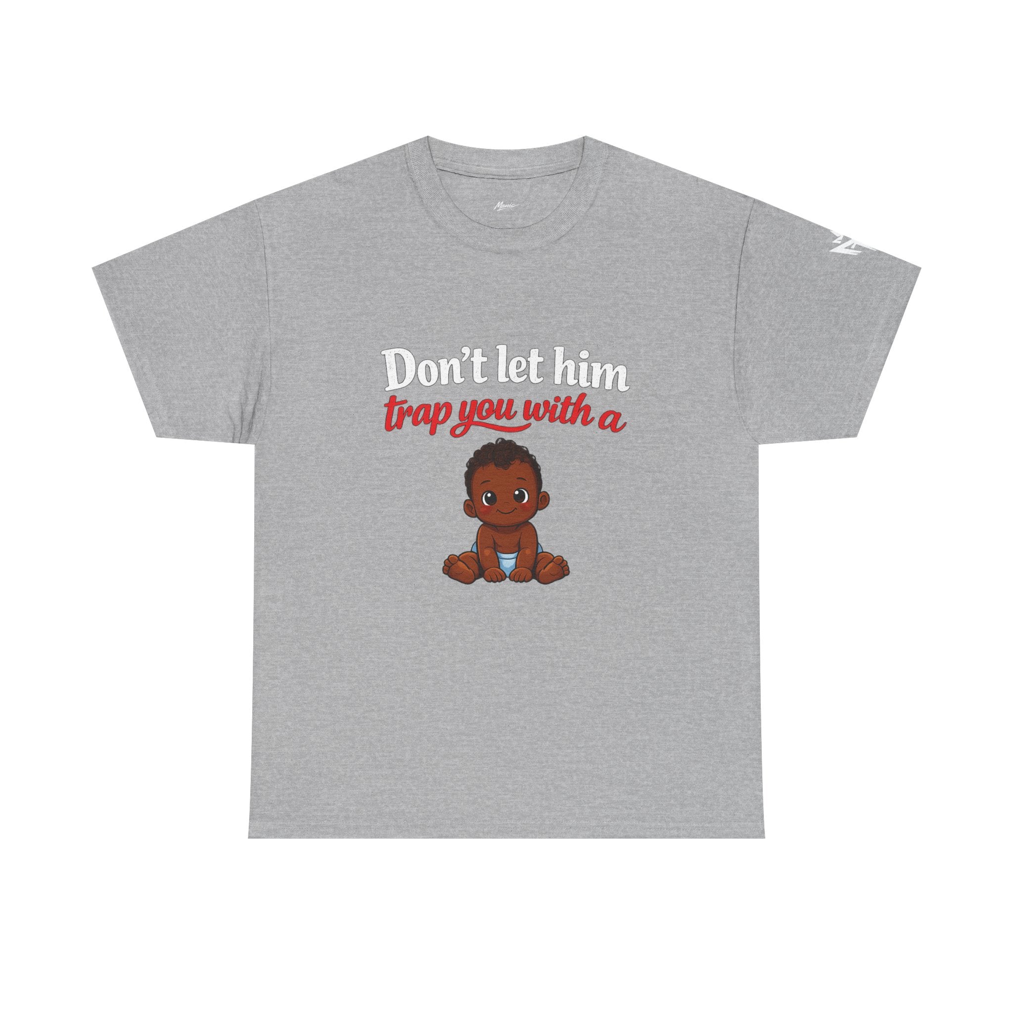 T-Shirt — "Don't let him trap you with a" Cute Baby Graphic