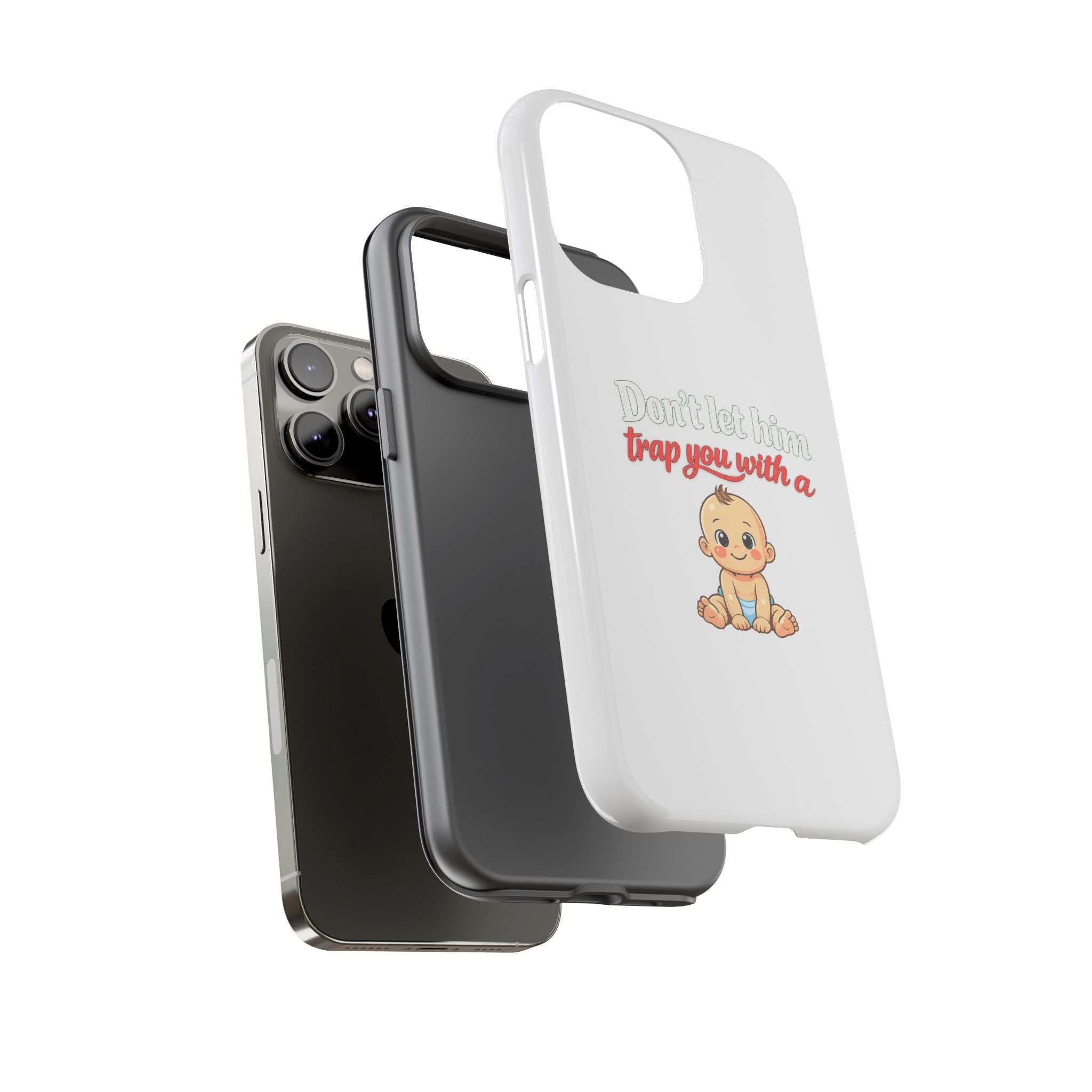 Phone Case — "Don't Let Him Trap You With a Cute Baby" Cute Baby Graphic Protective Case