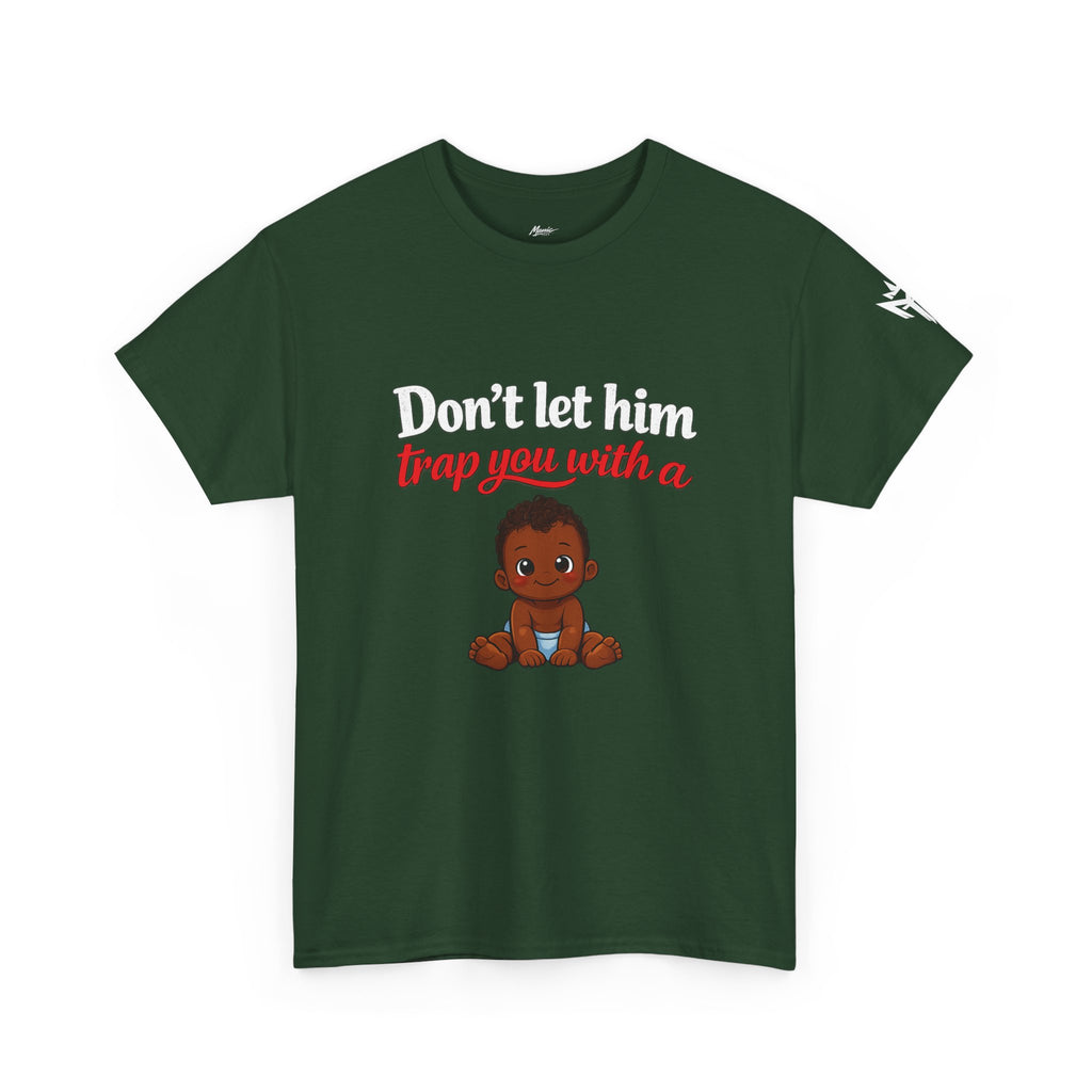 T-Shirt — "Don't let him trap you with a" Cute Baby Graphic