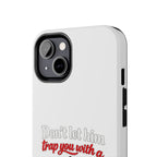 Phone Case — “Don’t Let Him Trap You With a” Cute Baby Graphic Protective Case