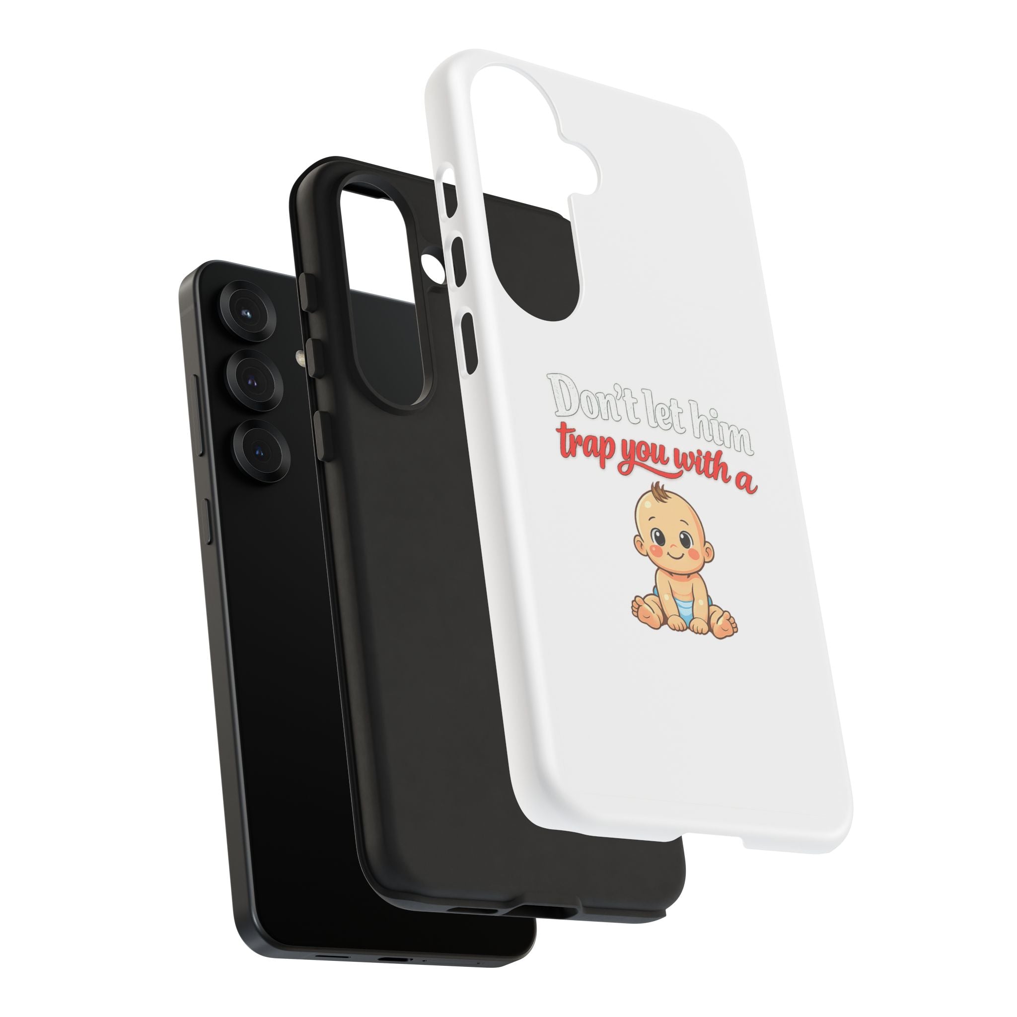 Phone Case — "Don't Let Him Trap You With a Cute Baby" Cute Baby Graphic Protective Case