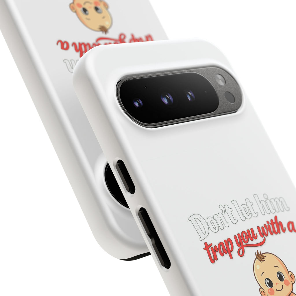 Phone Case — "Don't Let Him Trap You With a Cute Baby" Cute Baby Graphic Protective Case
