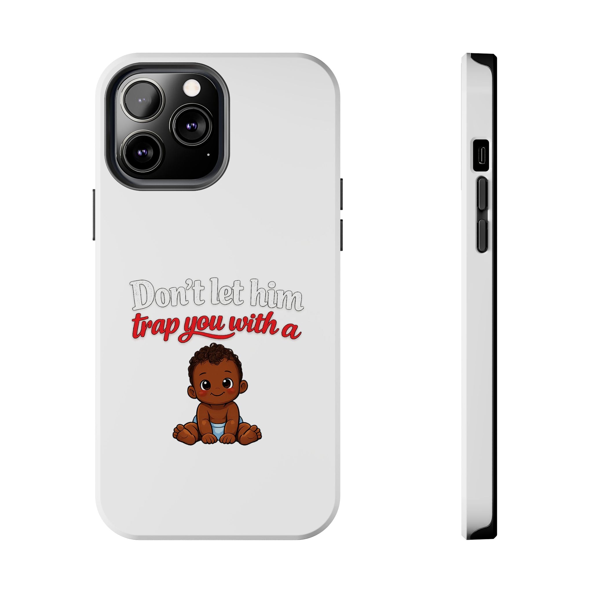 Phone Case — “Don’t Let Him Trap You With a” Cute Baby Graphic Protective Case