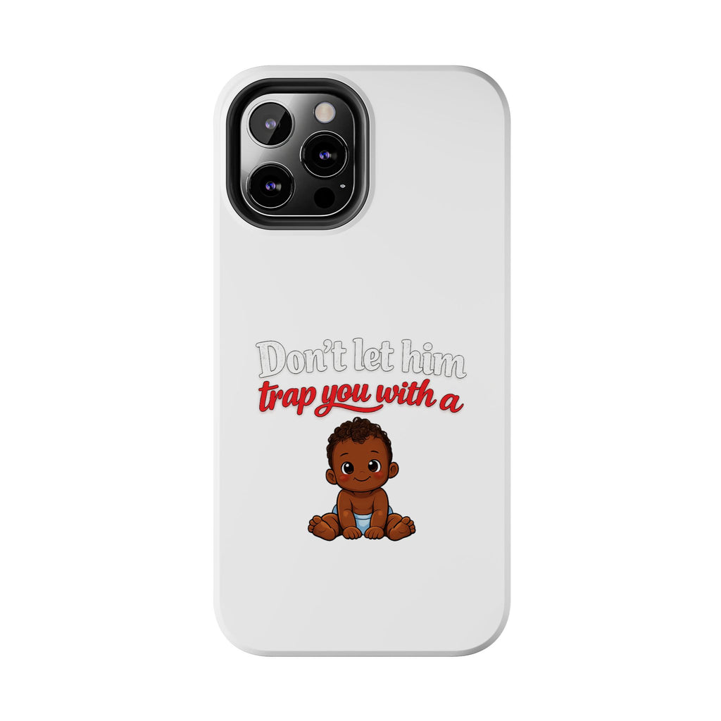 Phone Case — “Don’t Let Him Trap You With a” Cute Baby Graphic Protective Case