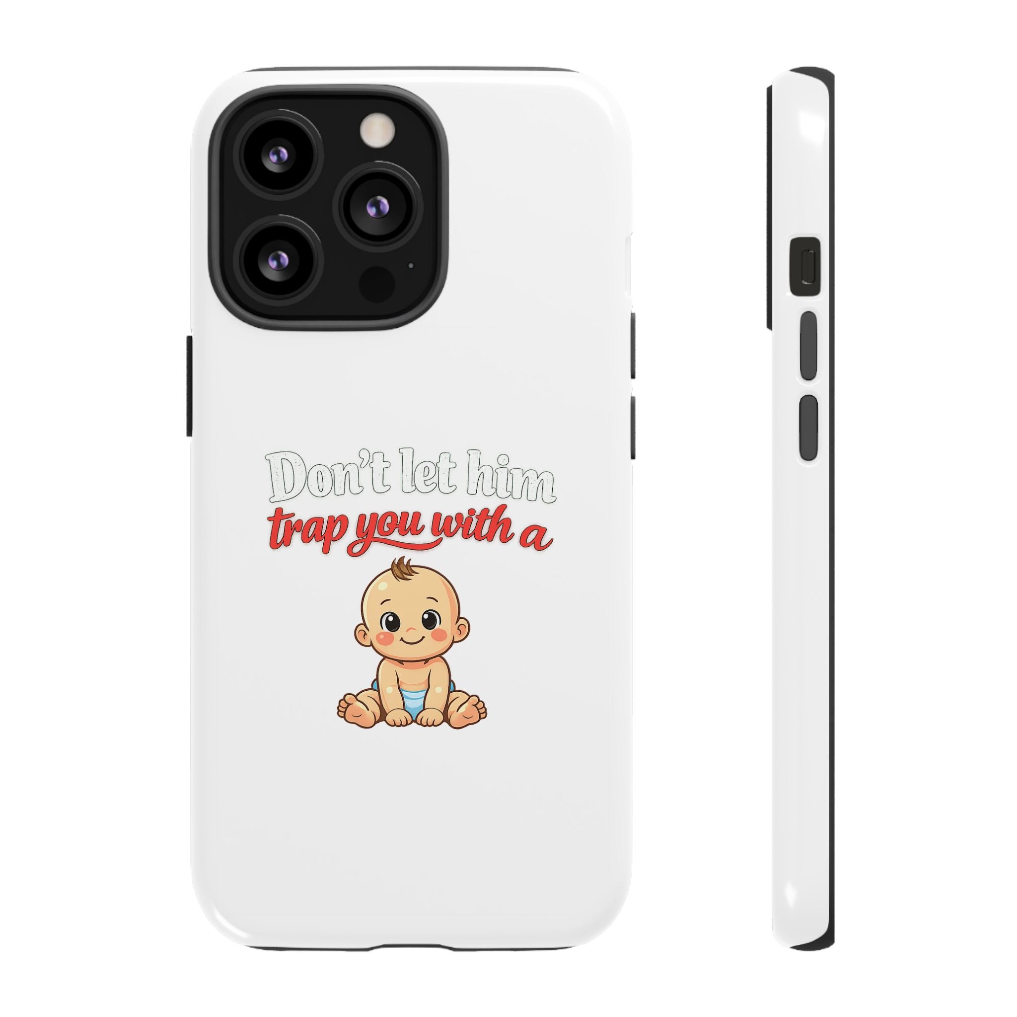 Phone Case — "Don't Let Him Trap You With a Cute Baby" Cute Baby Graphic Protective Case