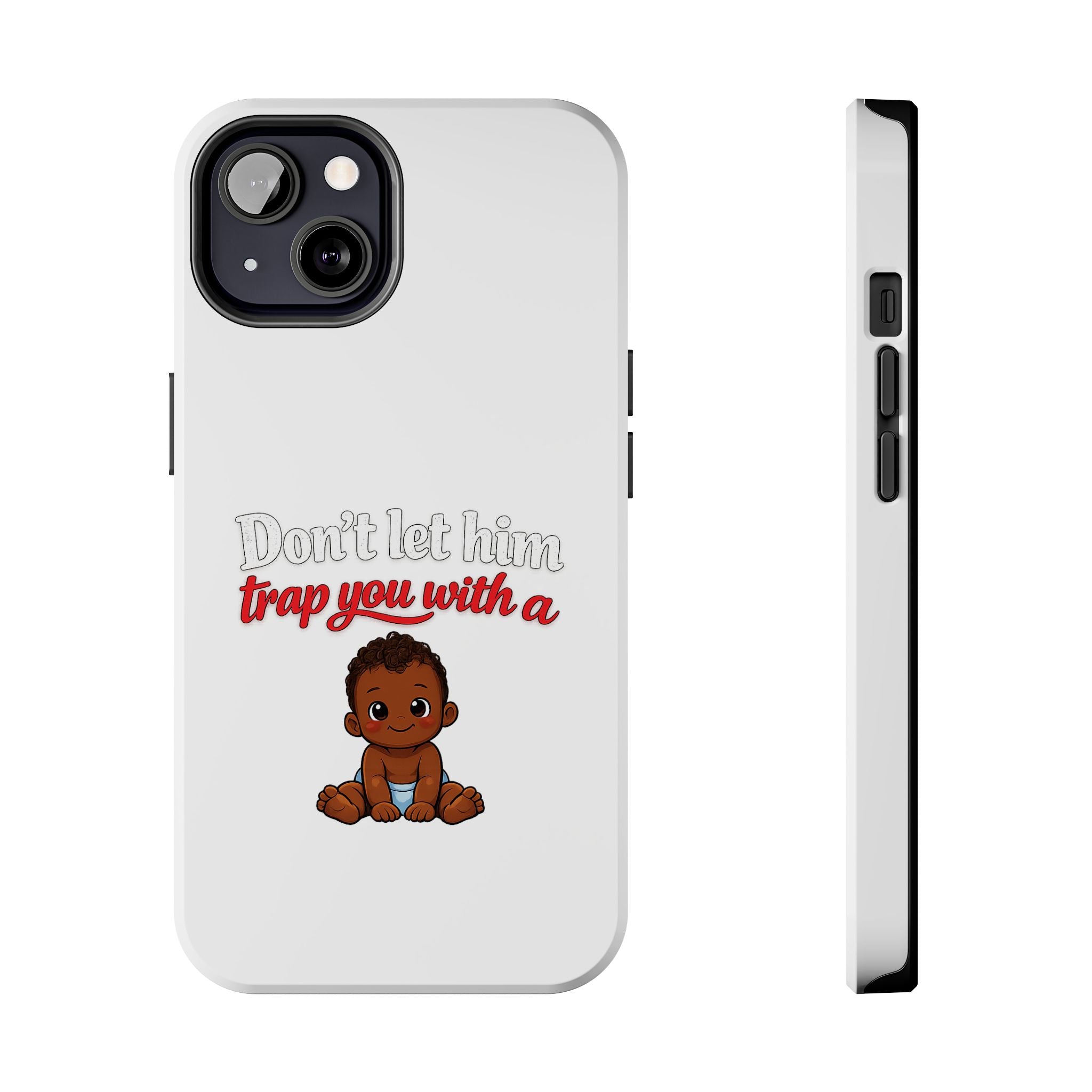 Phone Case — “Don’t Let Him Trap You With a” Cute Baby Graphic Protective Case