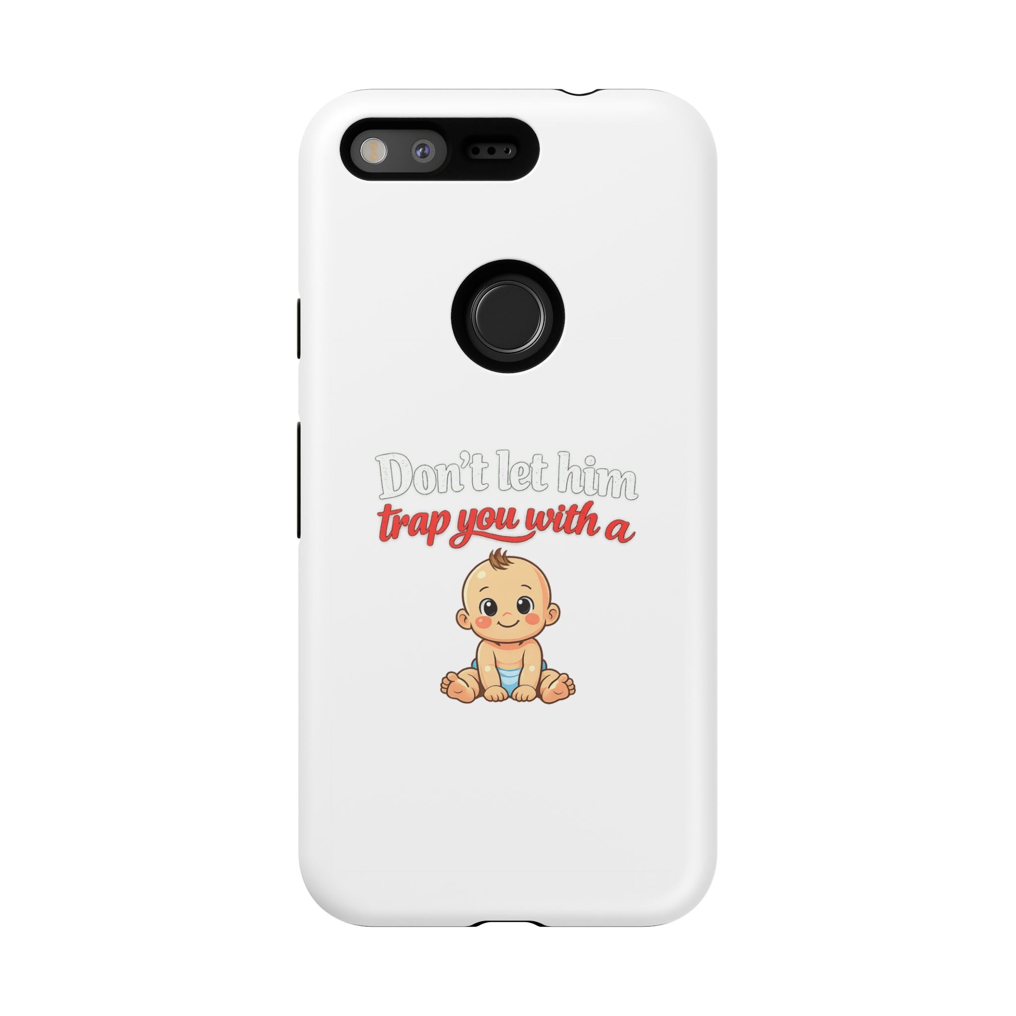 Phone Case — "Don't Let Him Trap You With a Cute Baby" Cute Baby Graphic Protective Case