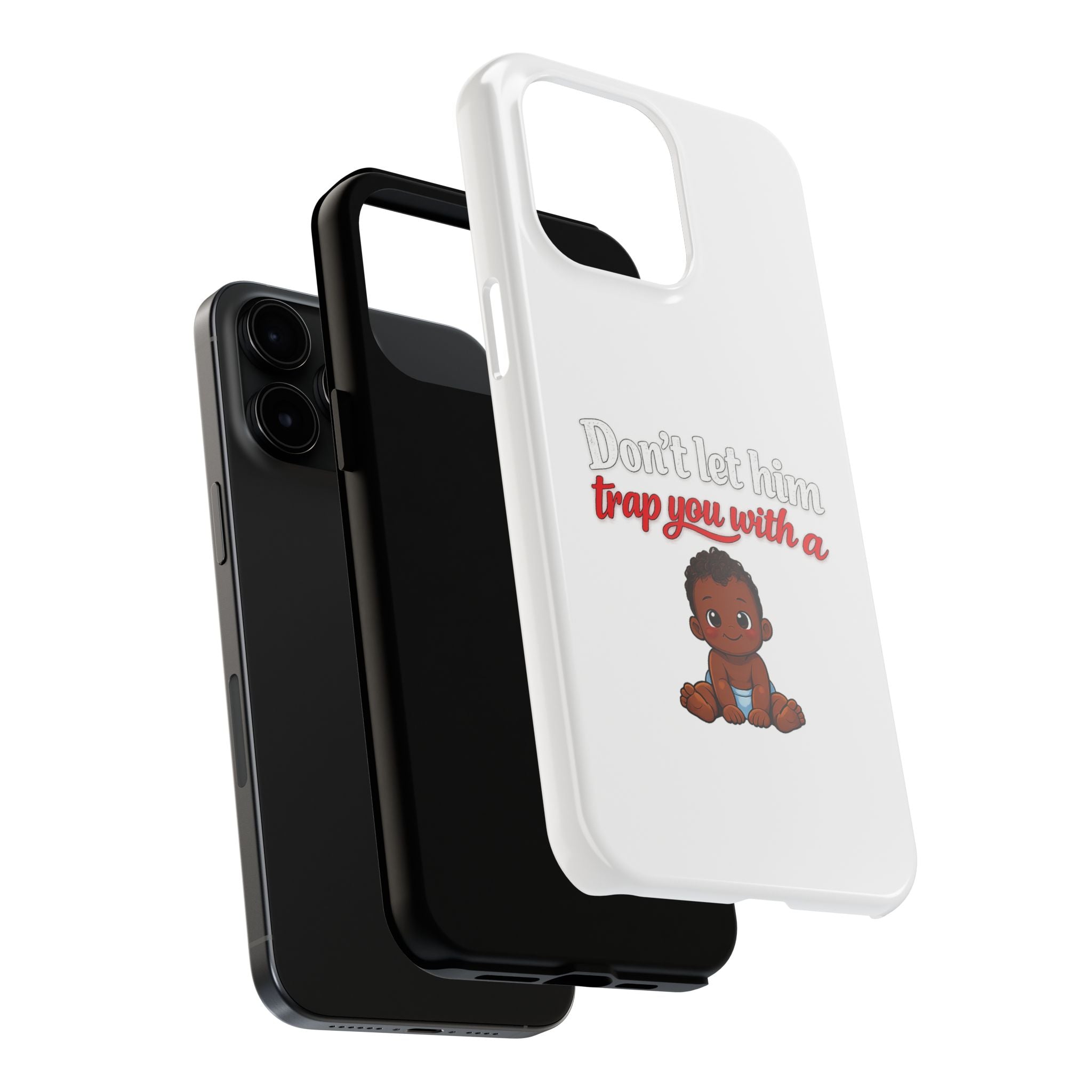 Phone Case — “Don’t Let Him Trap You With a” Cute Baby Graphic Protective Case