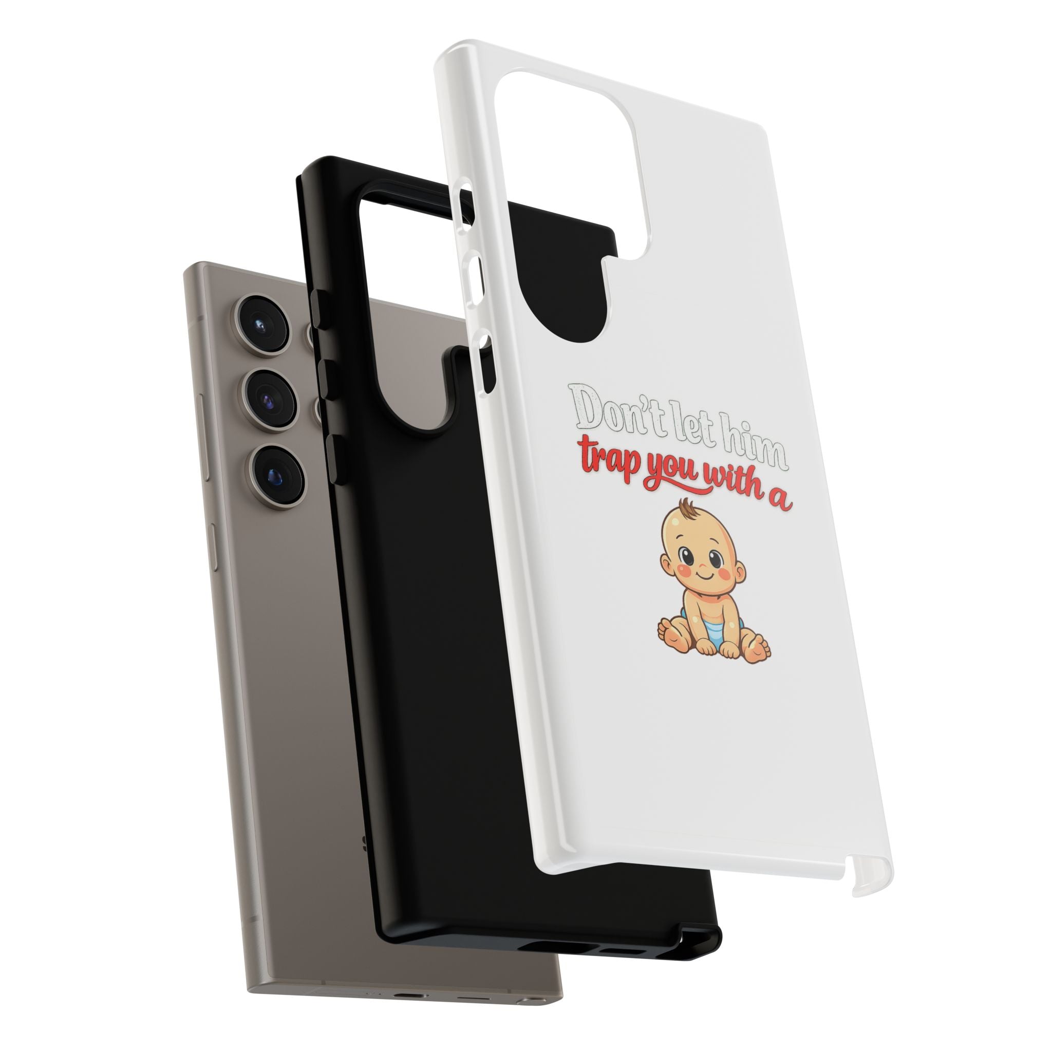 Phone Case — "Don't Let Him Trap You With a Cute Baby" Cute Baby Graphic Protective Case