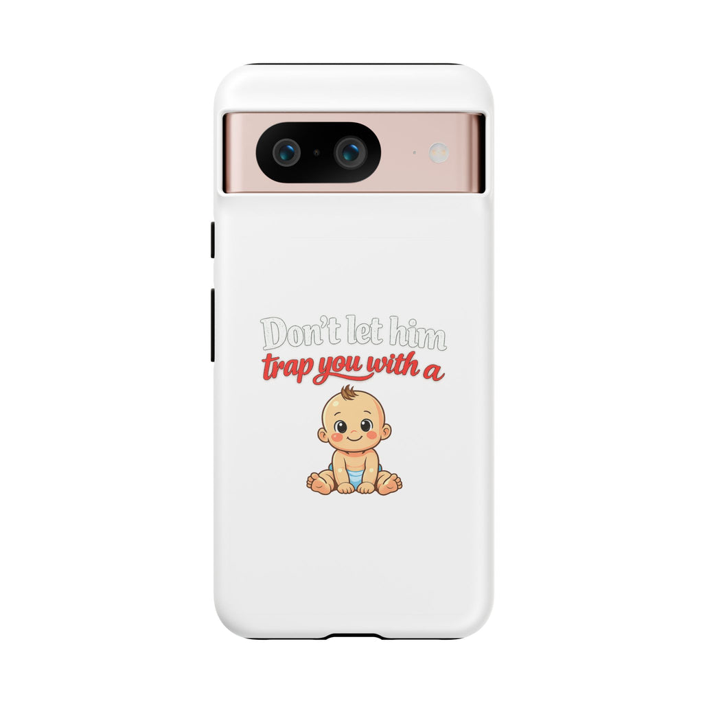 Phone Case — "Don't Let Him Trap You With a Cute Baby" Cute Baby Graphic Protective Case