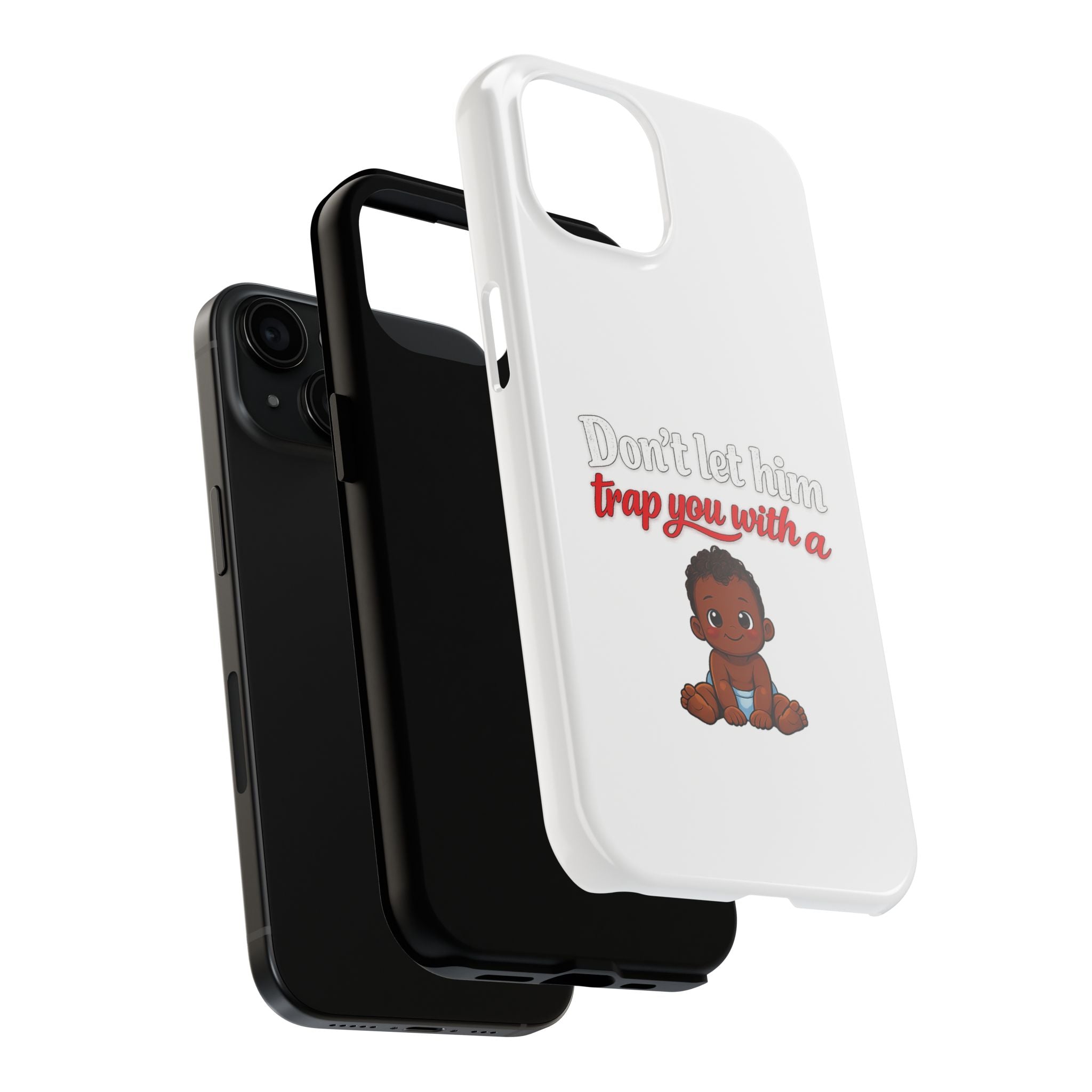 Phone Case — “Don’t Let Him Trap You With a” Cute Baby Graphic Protective Case
