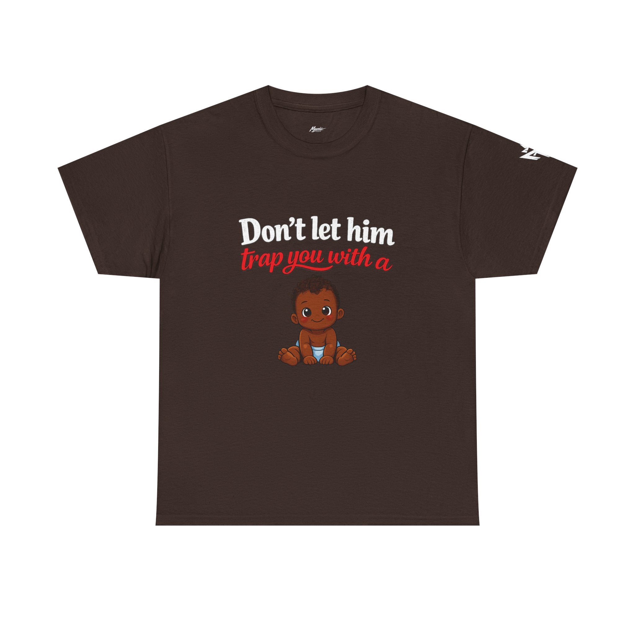 T-Shirt — "Don't let him trap you with a" Cute Baby Graphic