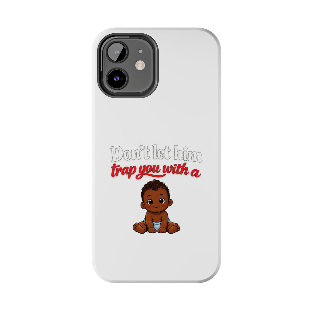 Phone Case — “Don’t Let Him Trap You With a” Cute Baby Graphic Protective Case