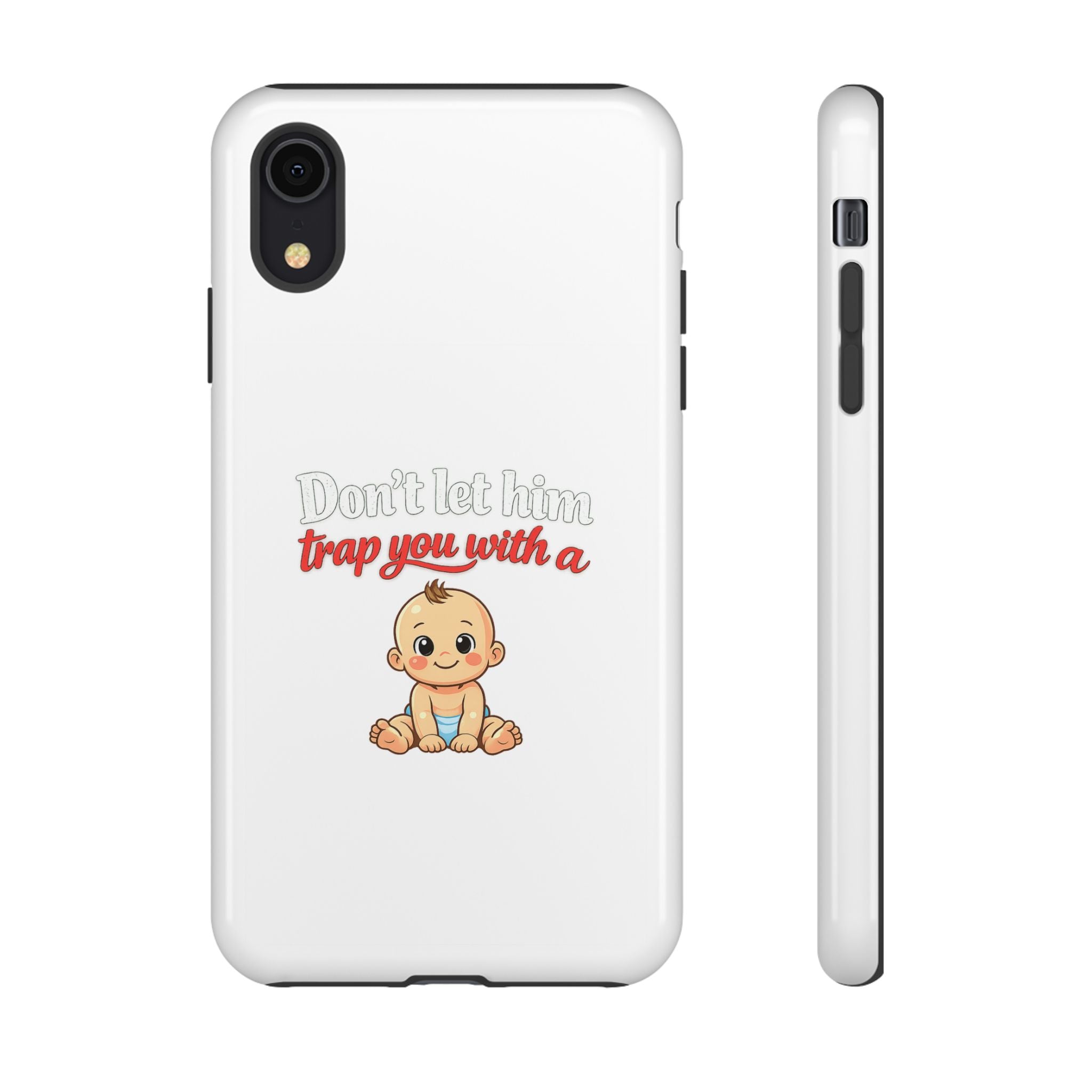 Phone Case — "Don't Let Him Trap You With a Cute Baby" Cute Baby Graphic Protective Case