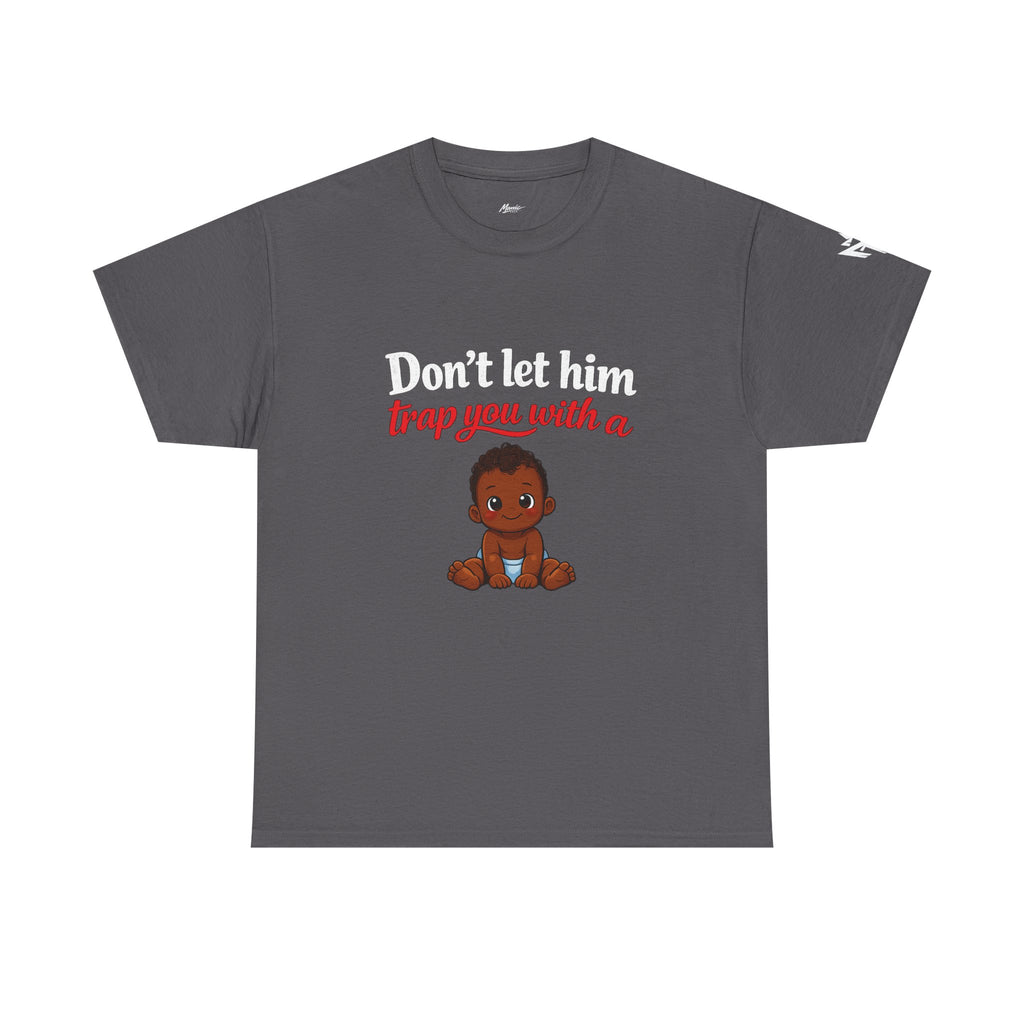 T-Shirt — "Don't let him trap you with a" Cute Baby Graphic