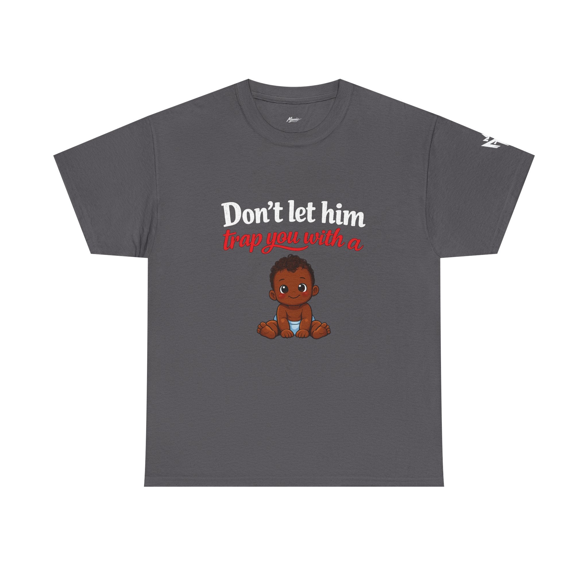 T-Shirt — "Don't let him trap you with a" Cute Baby Graphic