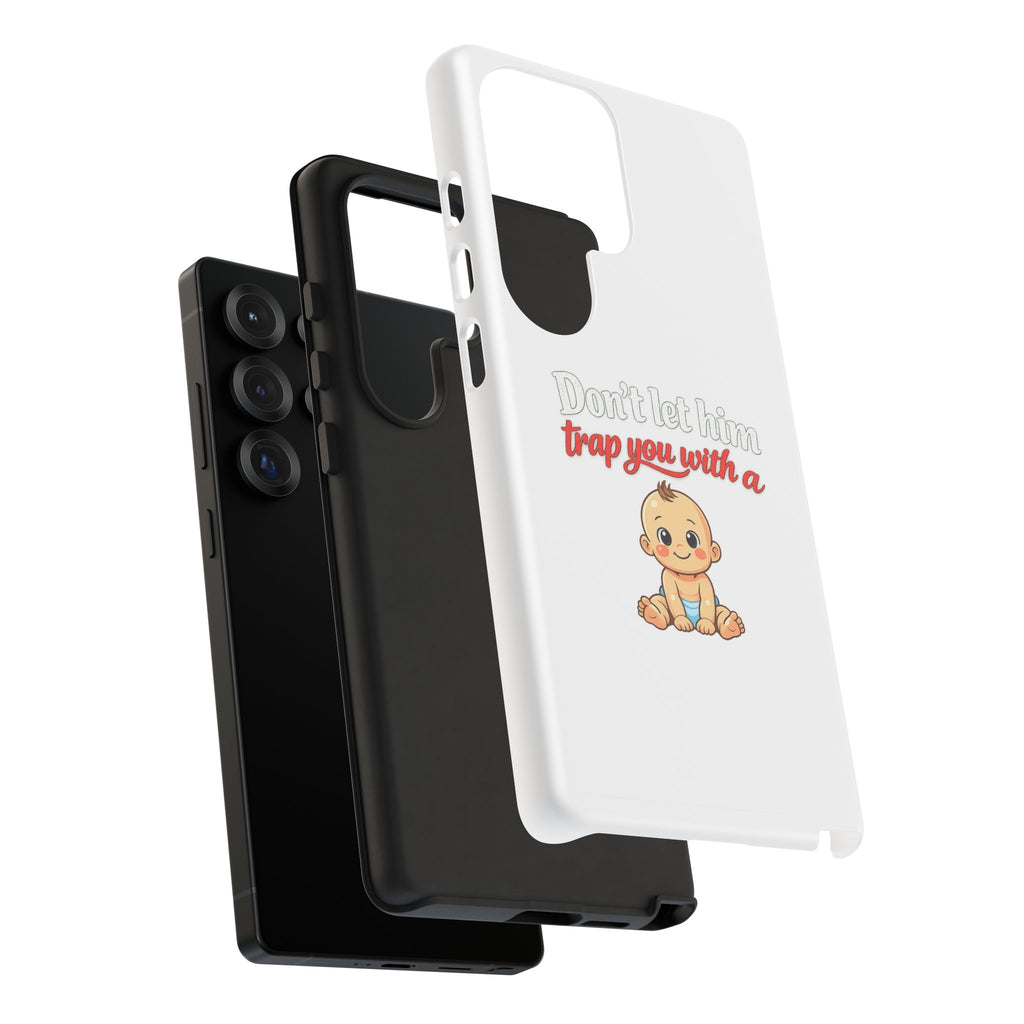 Phone Case — "Don't Let Him Trap You With a Cute Baby" Cute Baby Graphic Protective Case